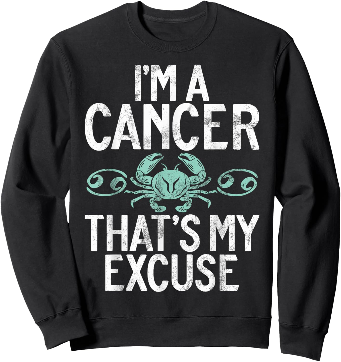 Im a Cancer thats my Excuse Cancer Zodiac Sweatshirt - Sweatshirt | Black
