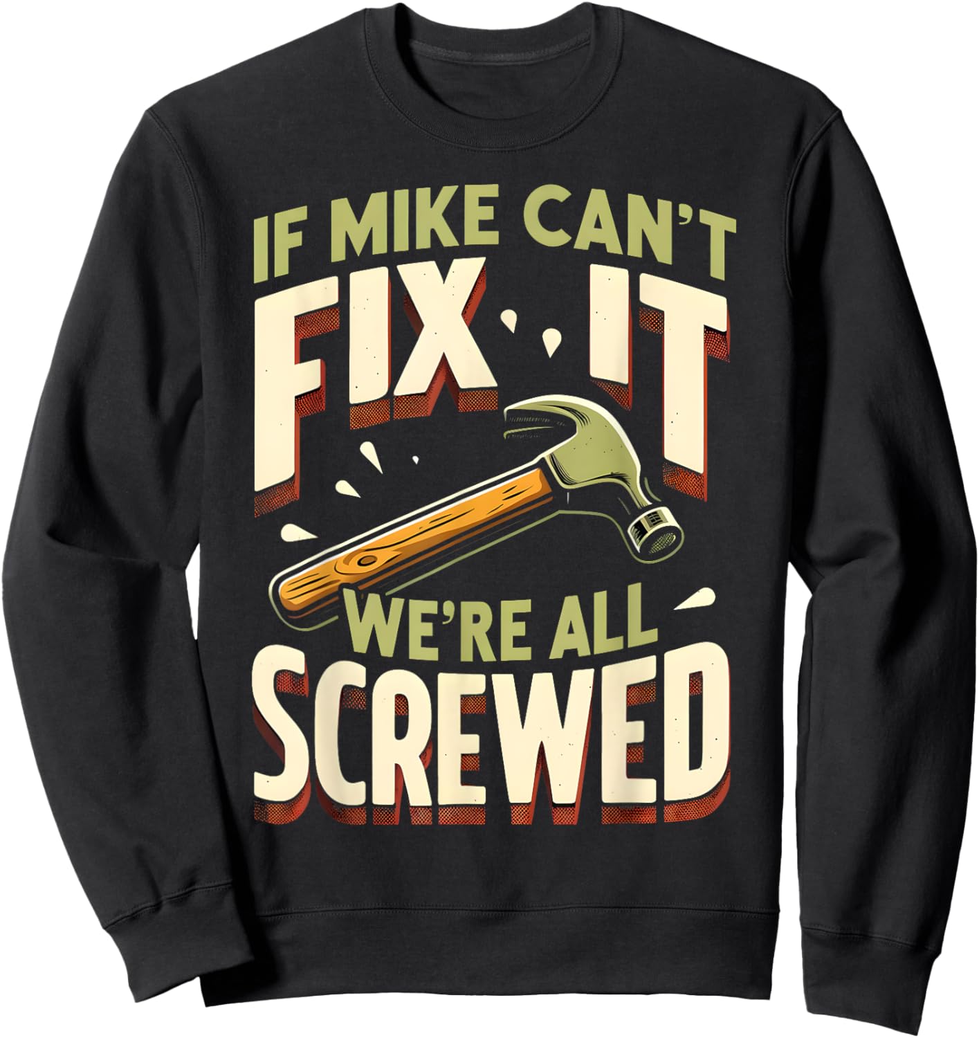 Handyman Repair If Mike Can't Fix It We're All Screwed Sweatshirt - Sweatshirt | Black