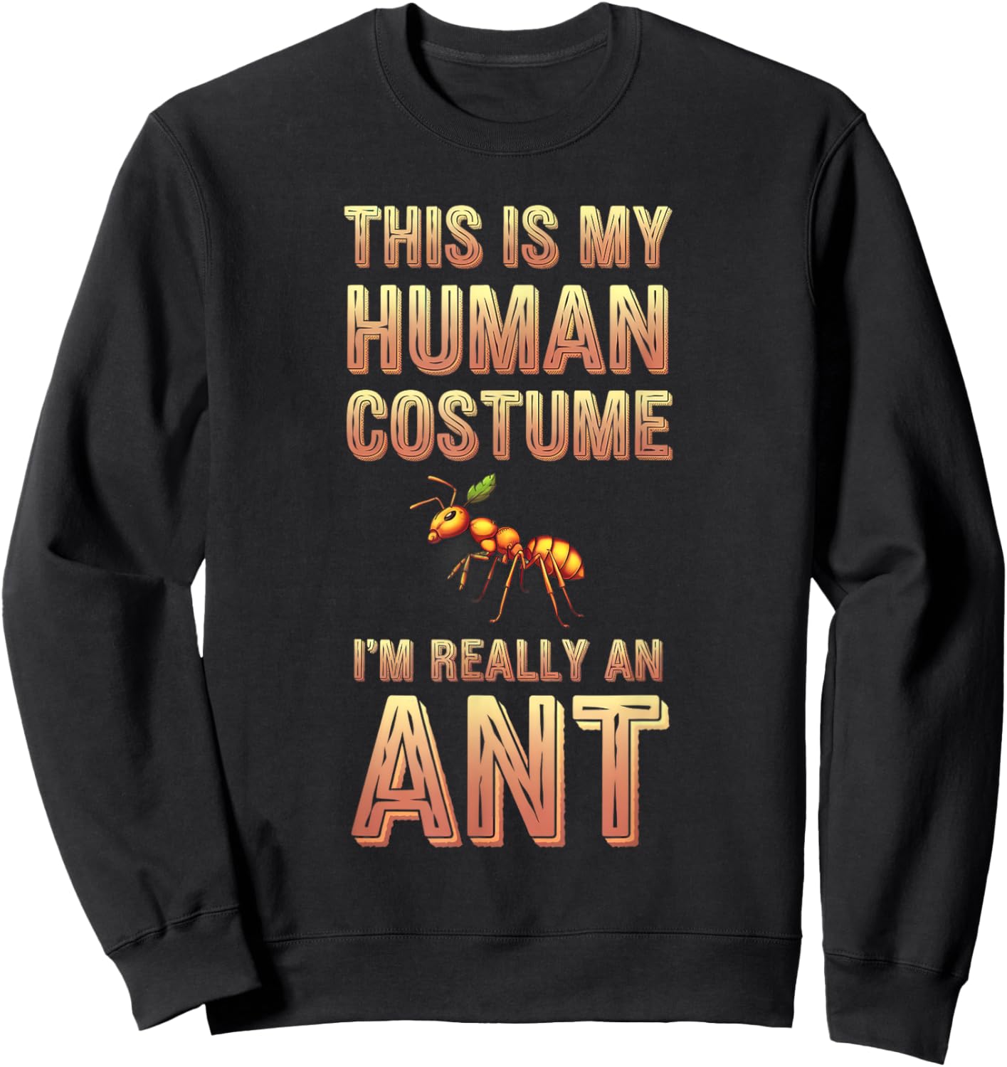 Halloween This Is My Human Costume I'm Really A Ant Sweatshirt - Sweatshirt | Black