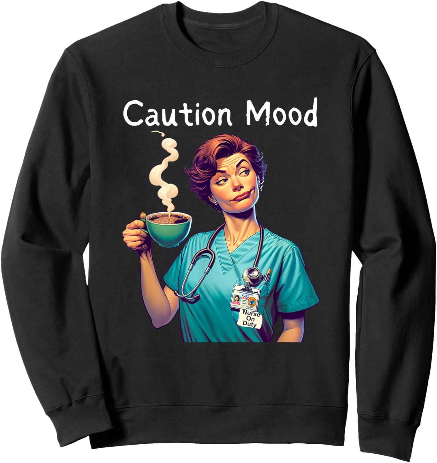 Caution Mood Coffee Lovers Funny Nurse Sweatshirt - Sweatshirt | Black