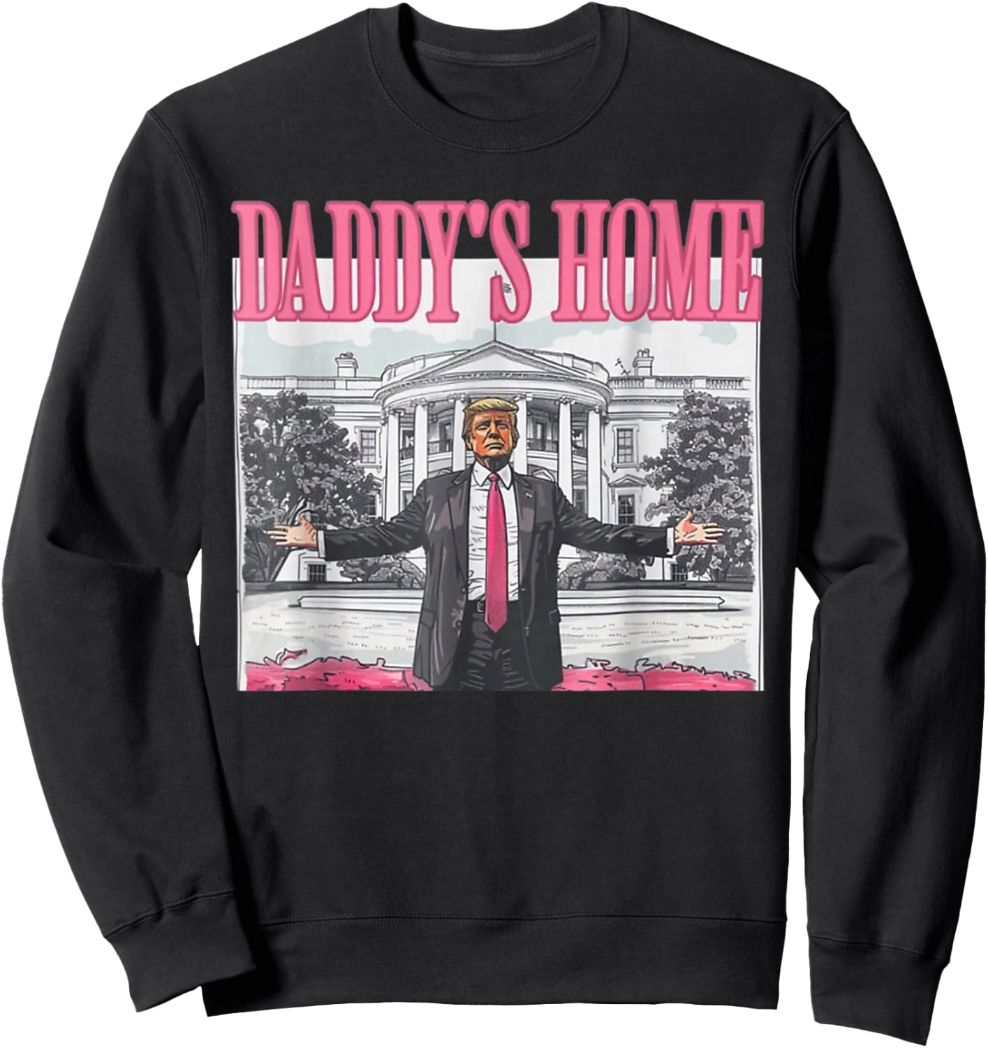 Trump 2024 Take America Back Daddy's Home Trump Pink 2024 Sweatshirt - Sweatshirt | Black