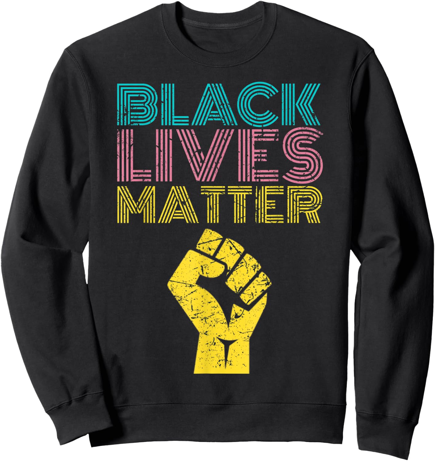 Black Lives Matter Equal Rights BLM Protest With Fist Hand Sweatshirt - Sweatshirt | Black