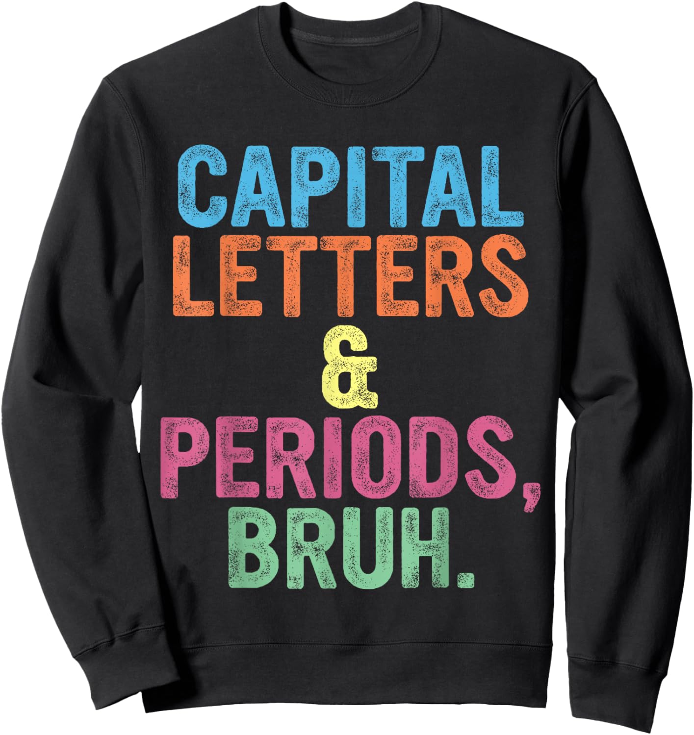 Capital Letters And Periods Bruh, Teacher Funny, Bruh Teache Sweatshirt - Sweatshirt | Black