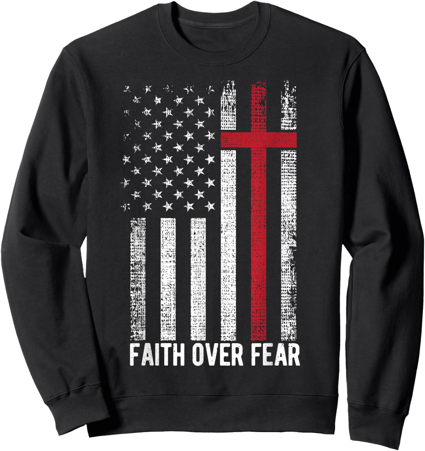 Faith Over Fear American USA Flag Christian Cross Jesus Women Men Sweatshirt - Sweatshirt | Black