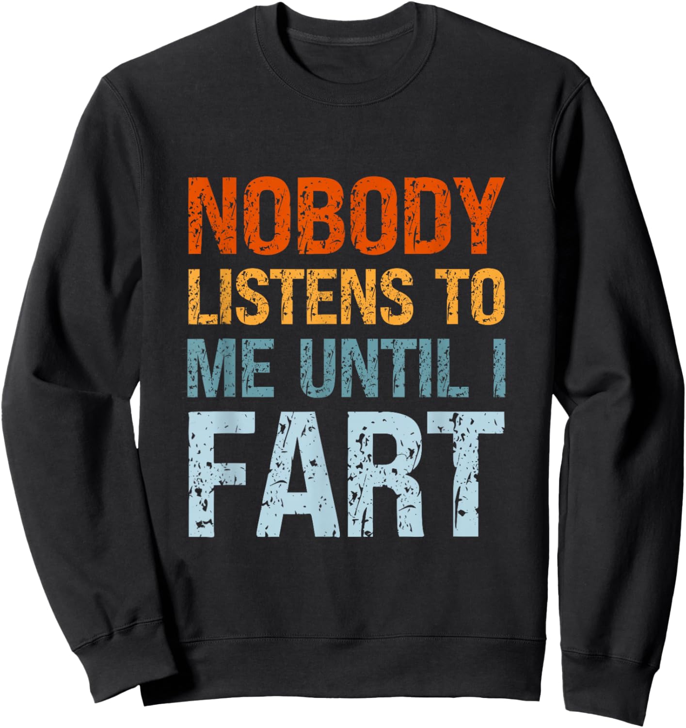 Fart Jokes Nobody Listens to Me Until I Fart Funny Dad Sweatshirt - Sweatshirt | Black