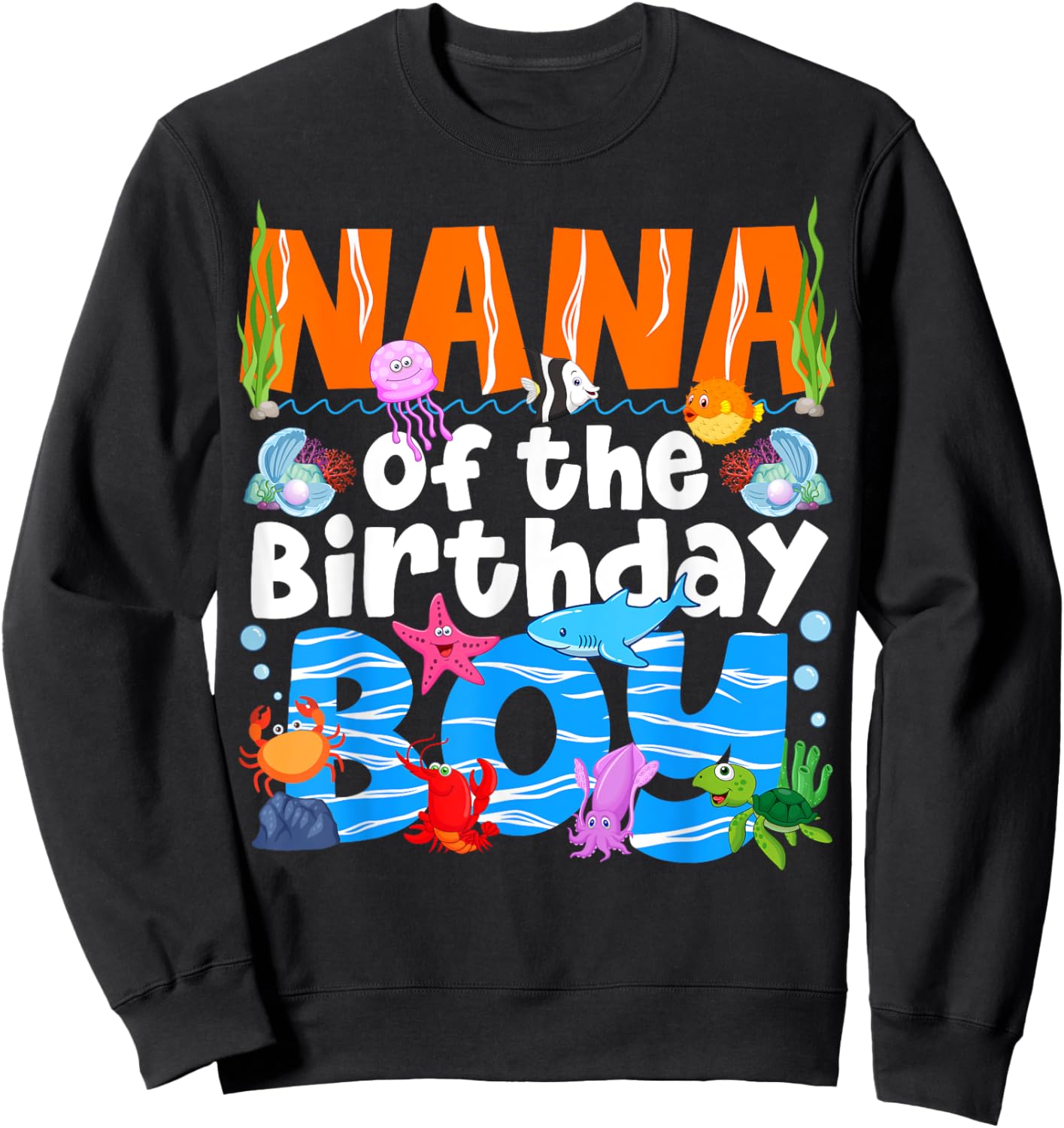 Nana Under Sea Birthday Party Boys Ocean Sea Animals Themed Sweatshirt - Sweatshirt | Black