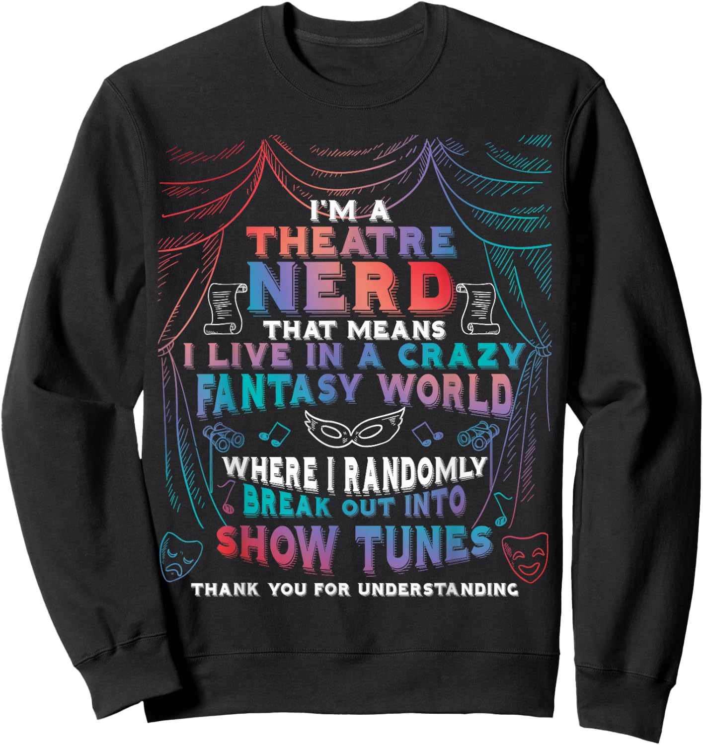 I Am Theatre Nerd Funny Musical Broadway Theater Thespian Sweatshirt - Sweatshirt | Black