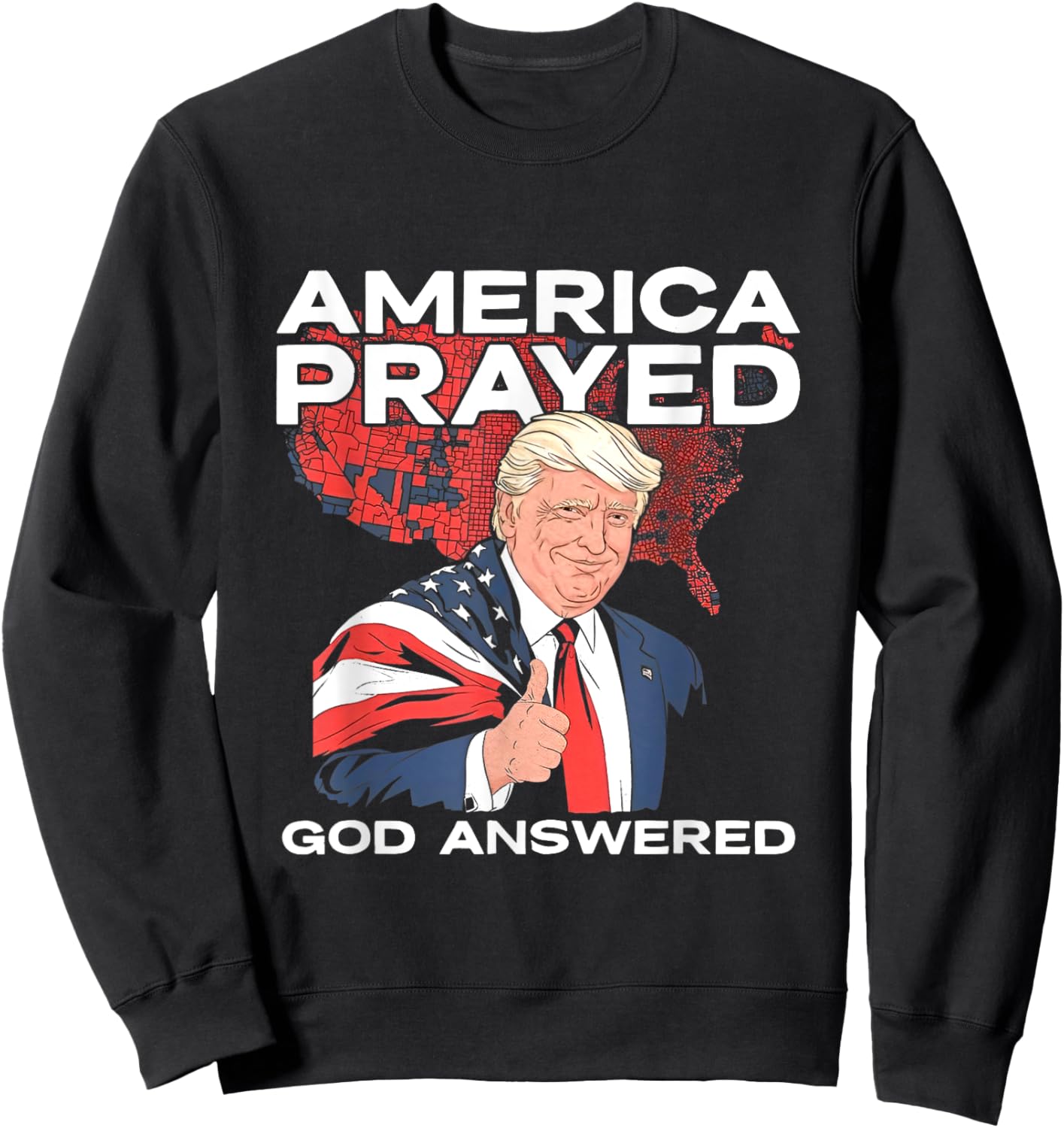 America Prayed God Answered Trump Sweatshirt - Sweatshirt | Black