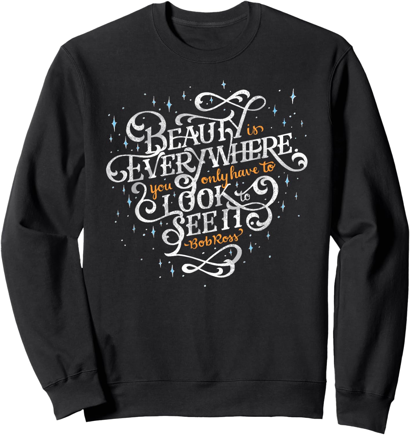 Beauty is Everywhere Bob Quote Inspirational Soft Sweatshirt - Sweatshirt | Black