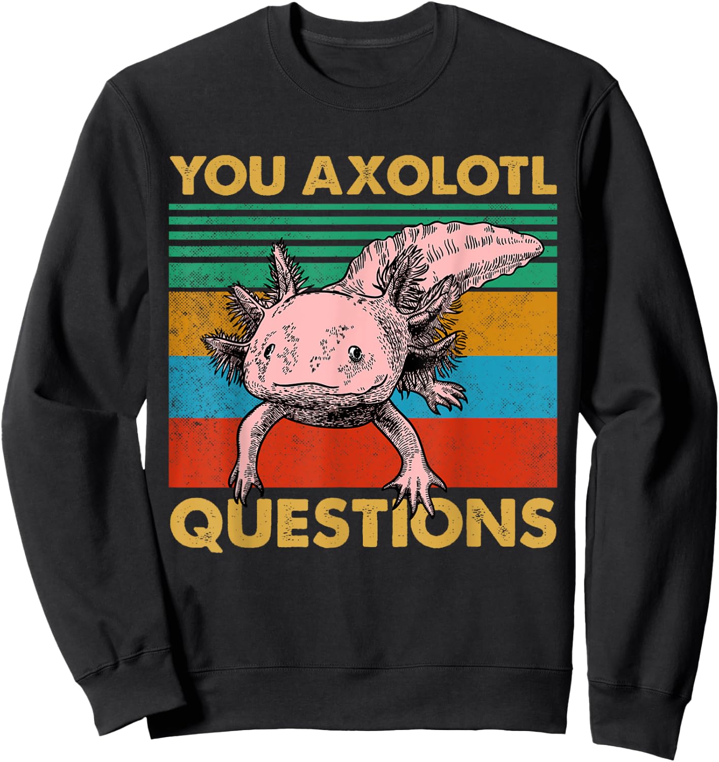 Vintage You Axolotl Questions Cute Pun Funny Axolotl Lover Sweatshirt - Sweatshirt | Black