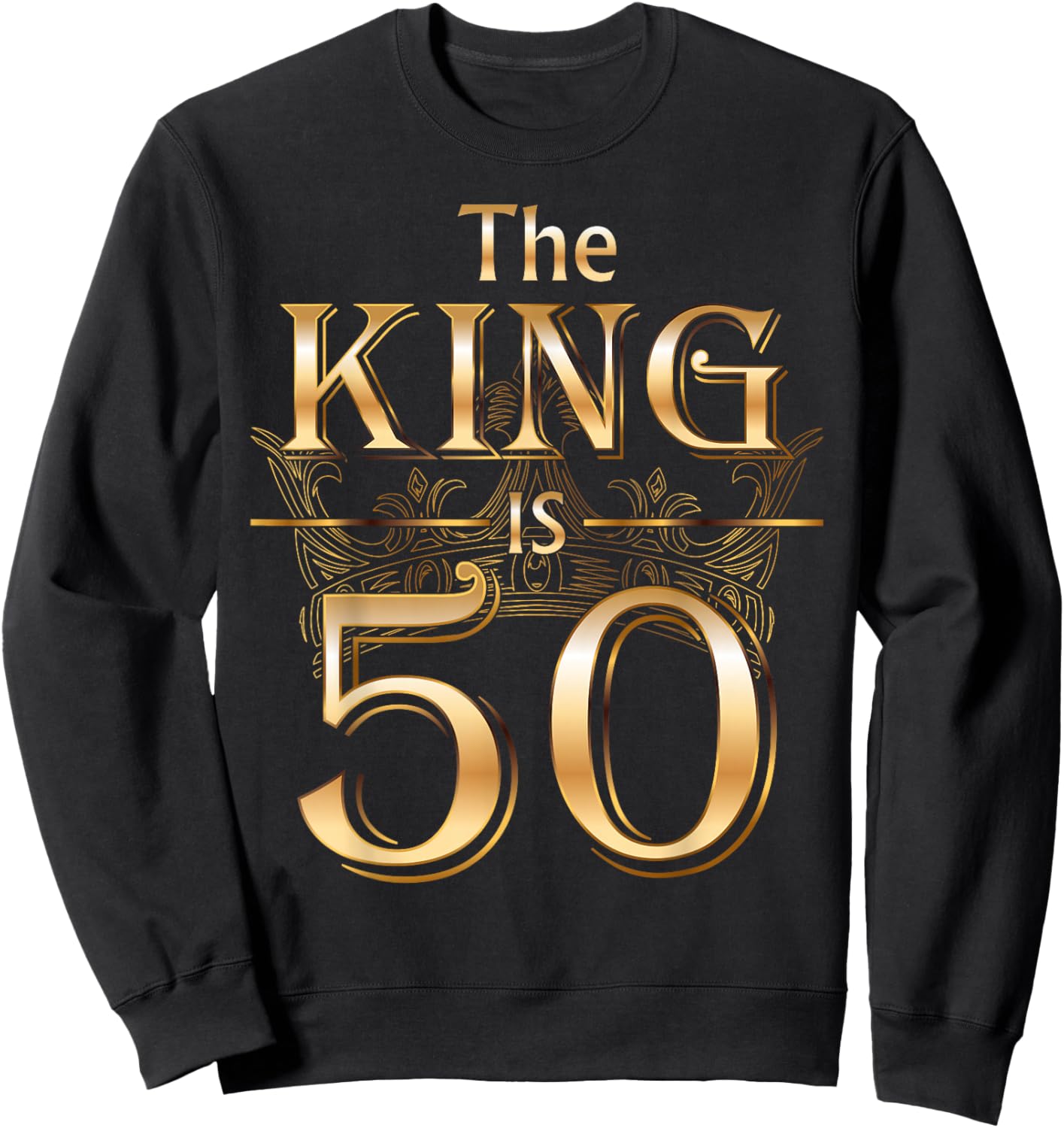 The King is 50 Birthday Crown Cool 50 Years Old Man Husband Sweatshirt - Sweatshirt | Black