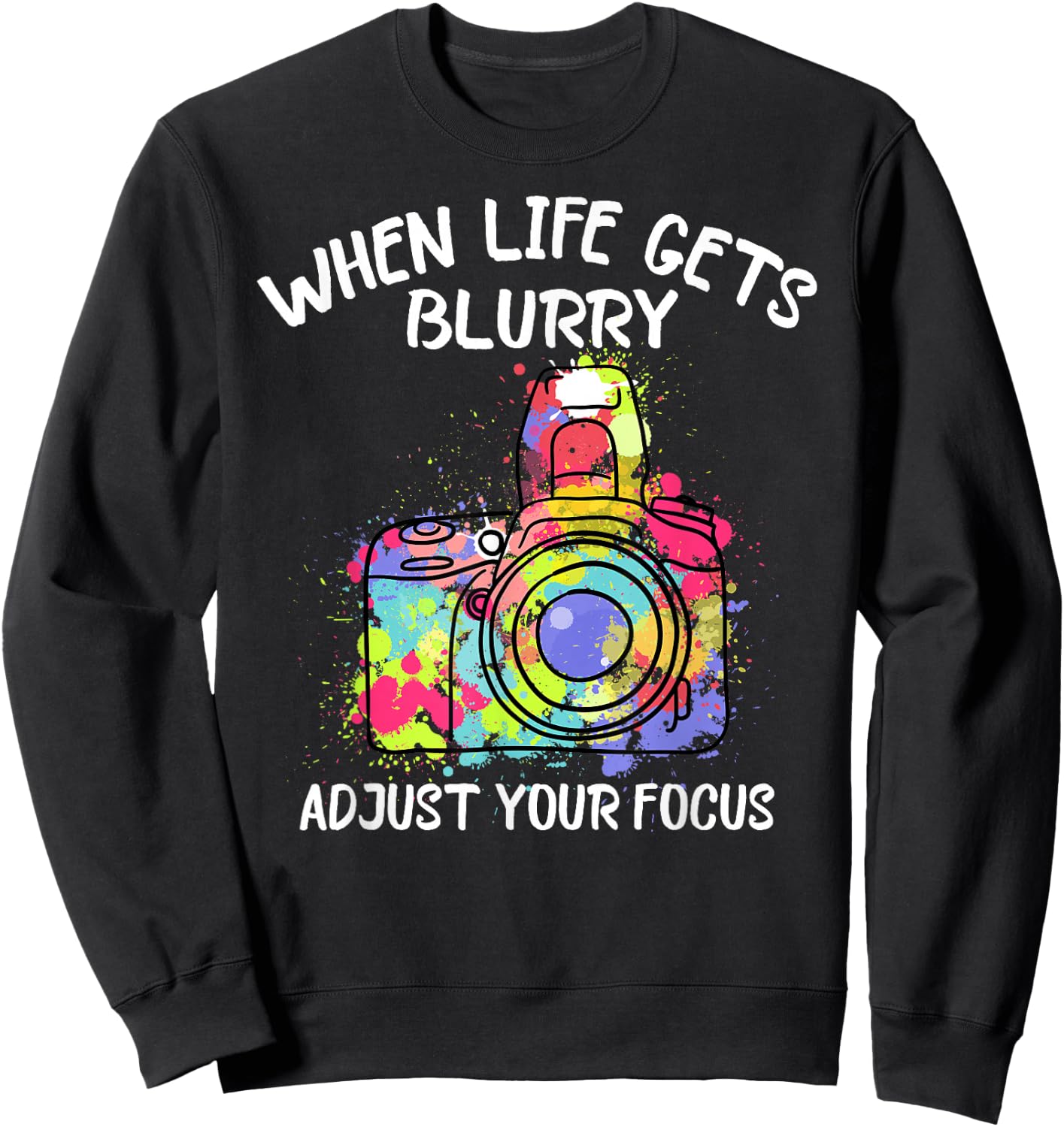 Camera Photography Lover Photographer Motivational Sweatshirt - Sweatshirt | Black