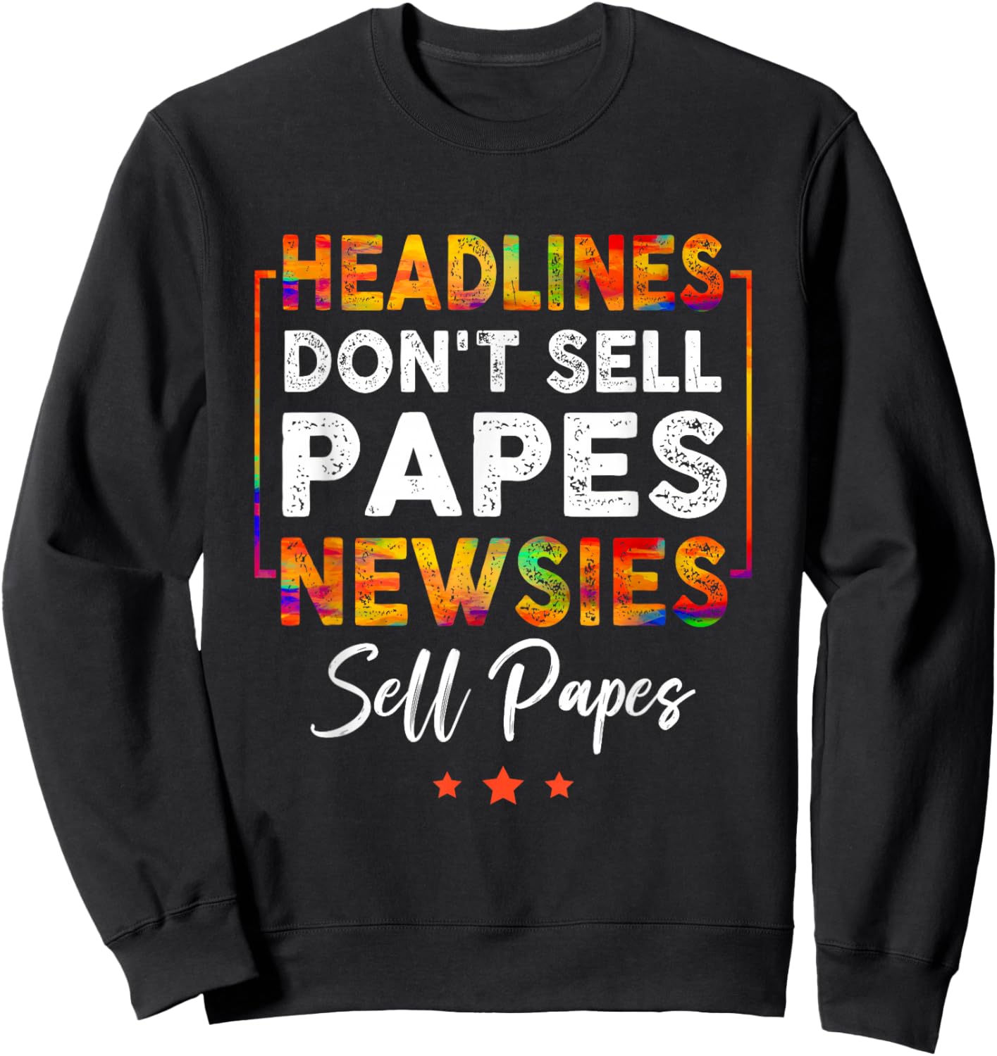 Headlines Don't Sell a Papes Newsies Sell Papes Quote Sweatshirt - Sweatshirt | Black