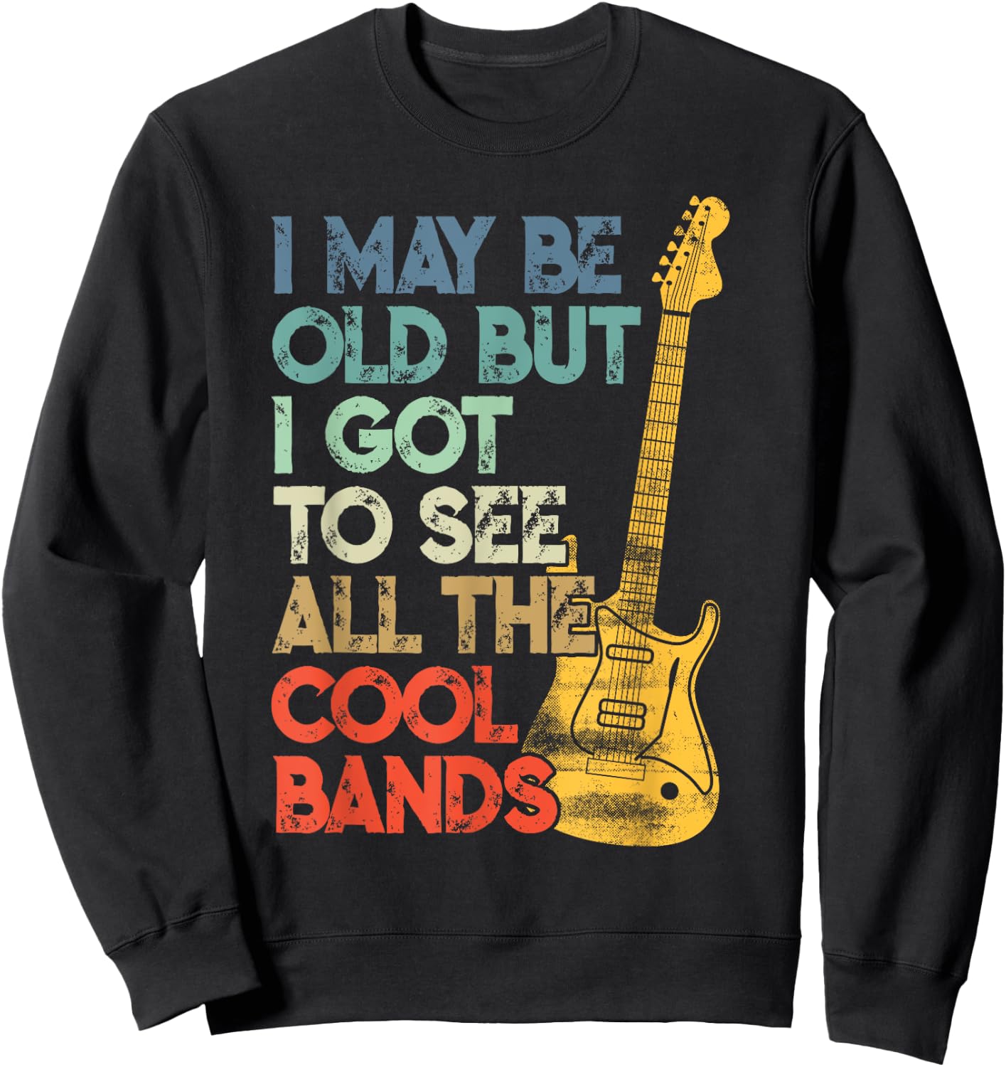 I May Be Old But I Got To See All The Cool Bands Sweatshirt - Sweatshirt | Black