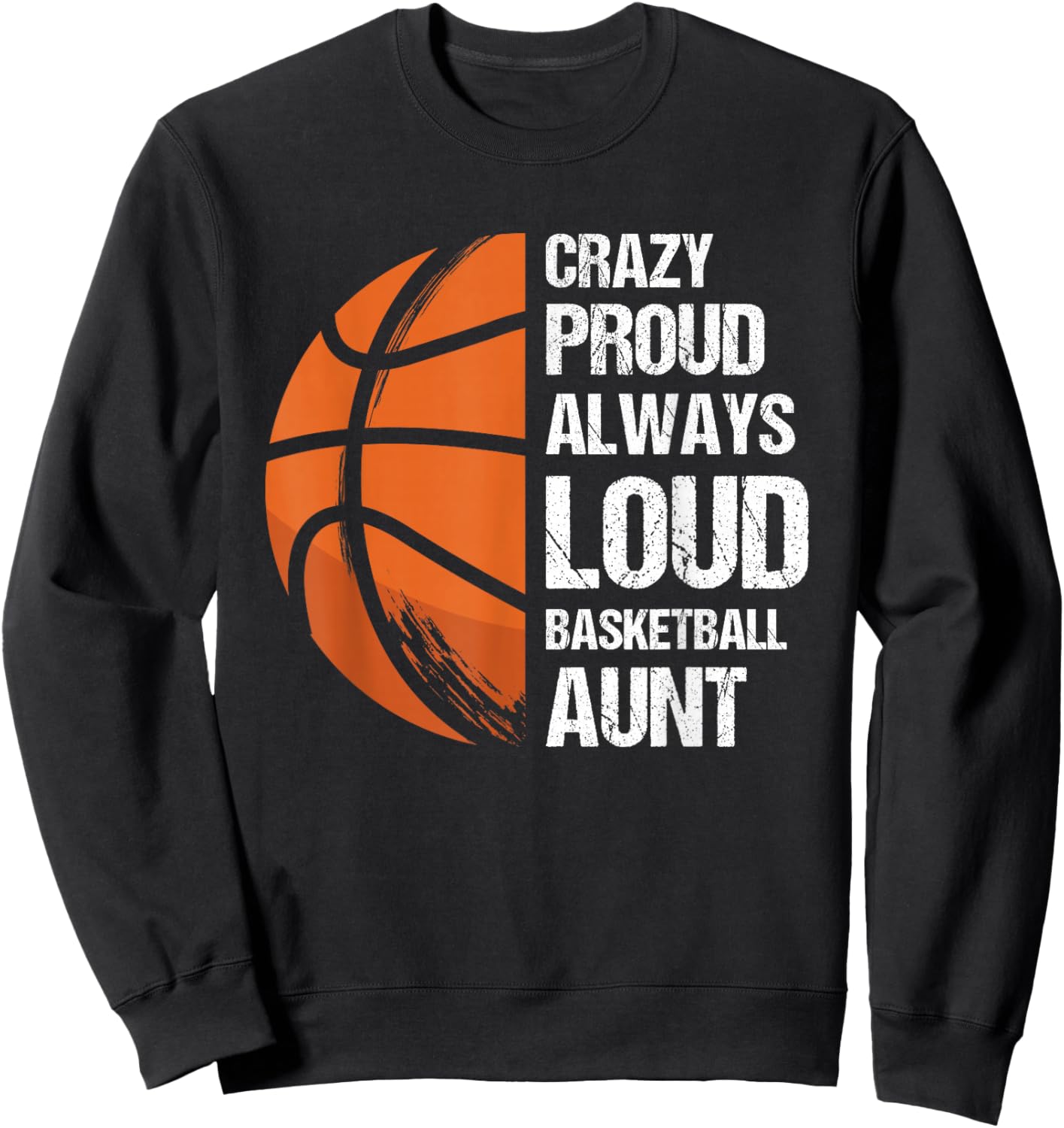 Crazy Proud Always Loud Basketball Aunt Sweatshirt - Sweatshirt | Black