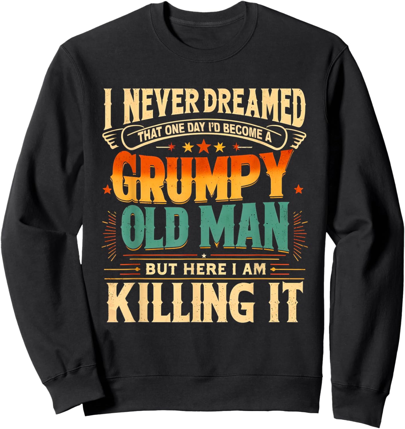 I Never Dreamed That I'd Become a Grumpy Old Man Grandpa Sweatshirt - Sweatshirt | Black