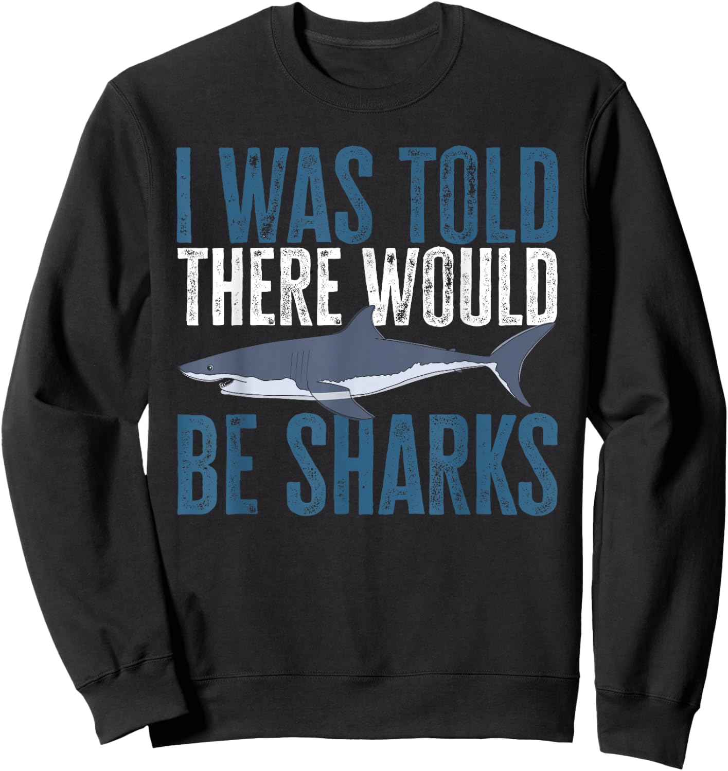 I Was Told There Would Be Sharks Funny Shark Lover Sweatshirt - Sweatshirt | Black
