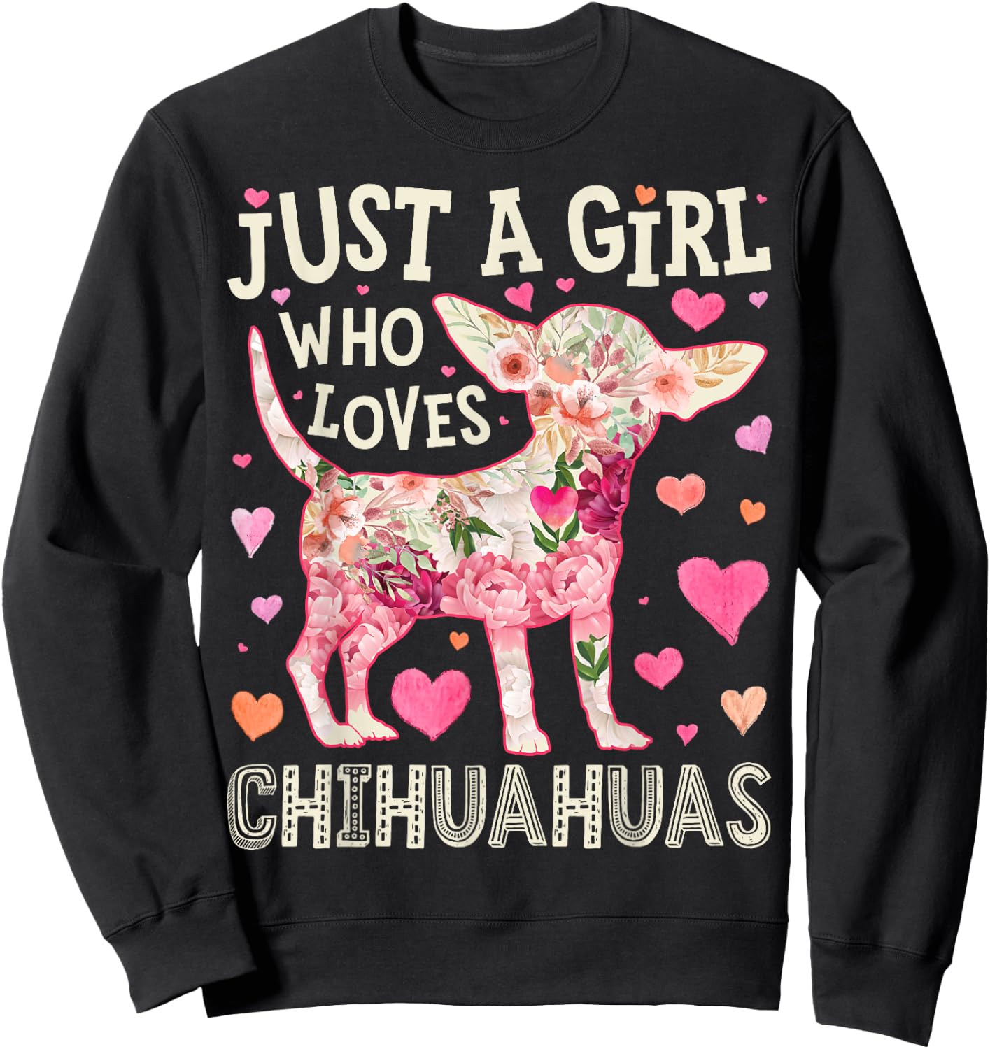 Chihuahua Just A Girl Who Loves Chihuahuas Dog Flower Floral Sweatshirt - Sweatshirt | Black