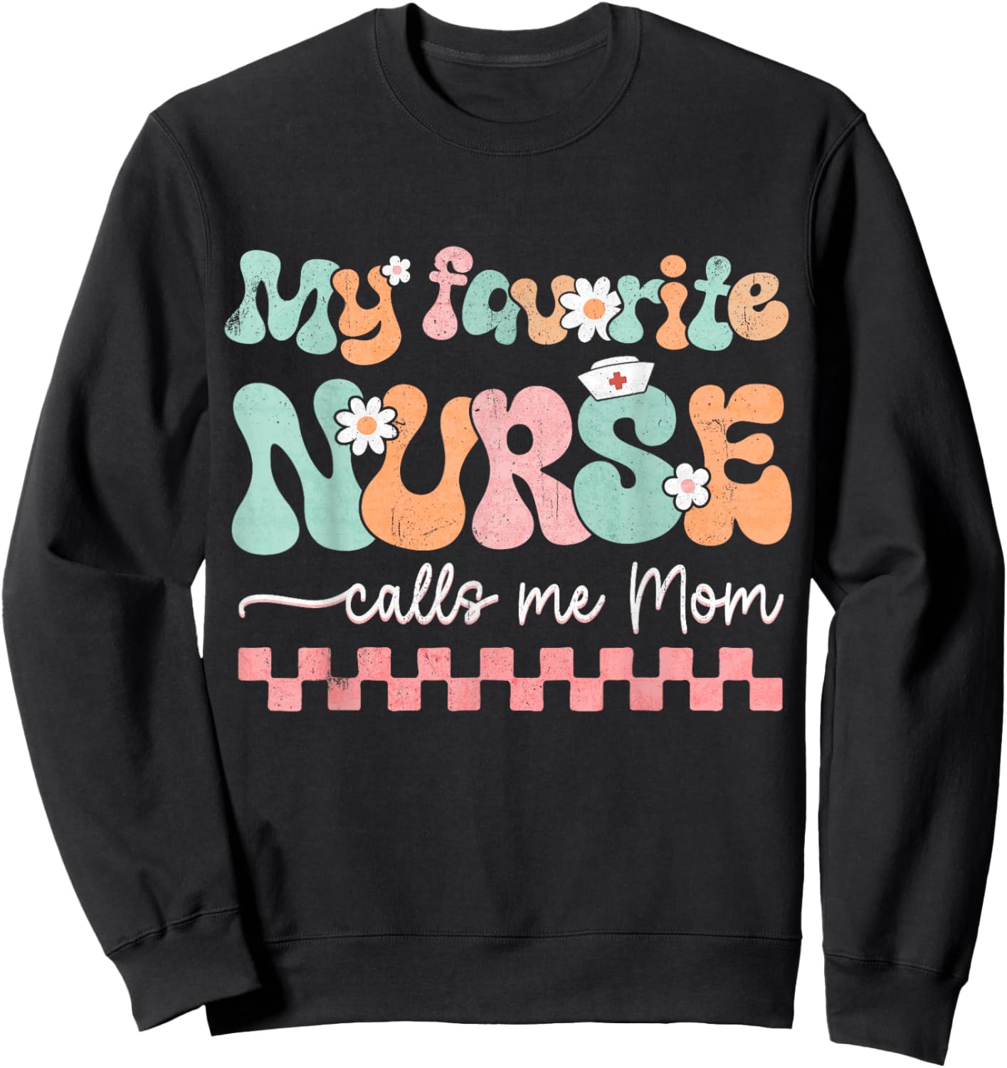 My Favorite Nurse Calls Me Mom Mother's Day RN Nursing Life Sweatshirt - Sweatshirt | Black