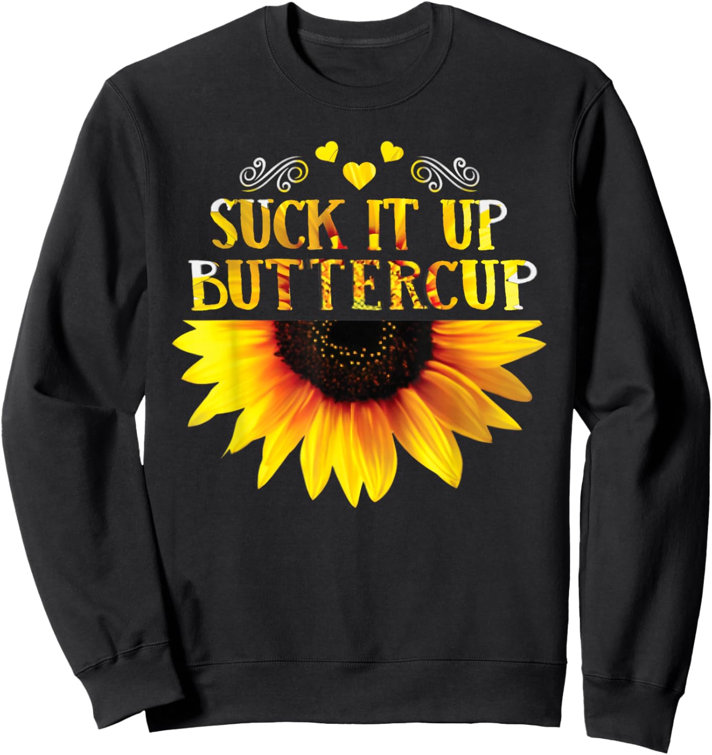 Funny Shirt Suck It Up Buttercup Sunflower For Man For Woman Sweatshirt - Sweatshirt | Black