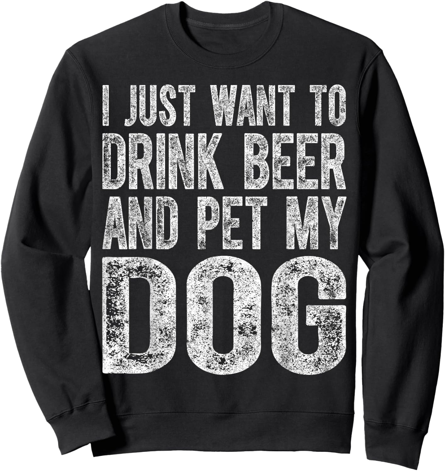 Cute Drinking Shirt I Just Want To Drink Beer And Pet My Dog Women Sweatshirt - Sweatshirt | Black