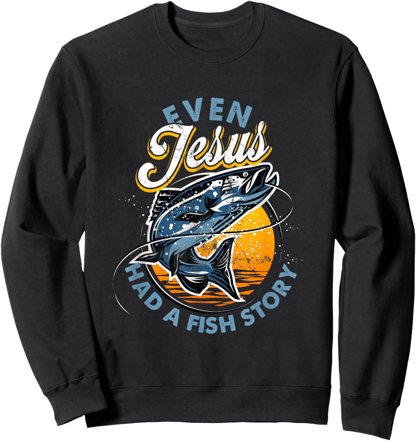 Even Jesus Had A Fish Story Fun Fishing Fishermen Christian Sweatshirt - Sweatshirt | Black