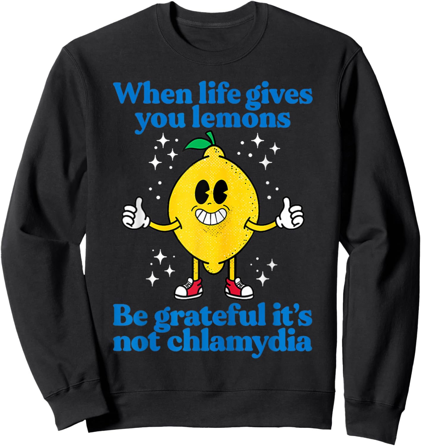 When Life Gives You Lemons Be Grateful It's Not Chlamydia Sweatshirt - Sweatshirt | Black