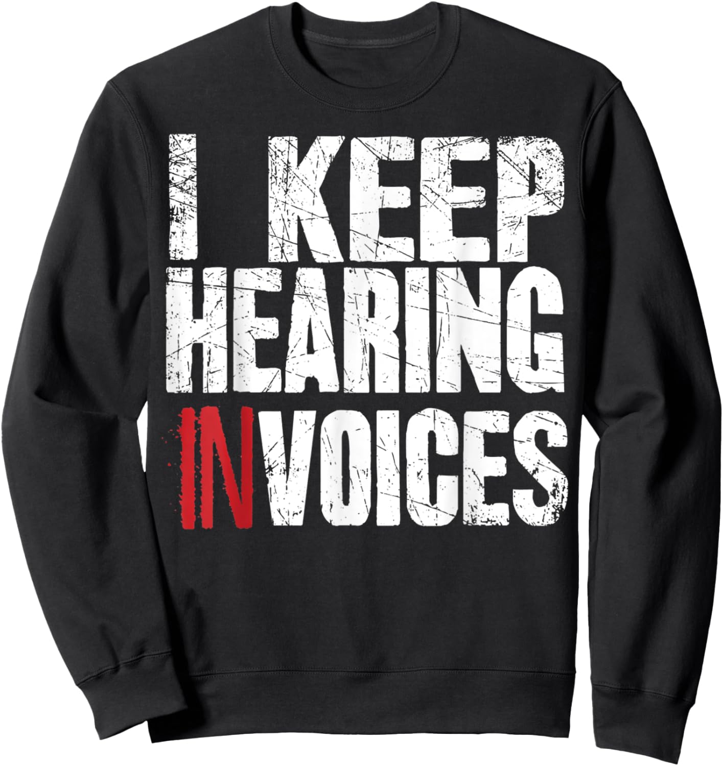 I Keep Hearing Invoices Accountant Funny Accounting CPA Gift Sweatshirt - Sweatshirt | Black