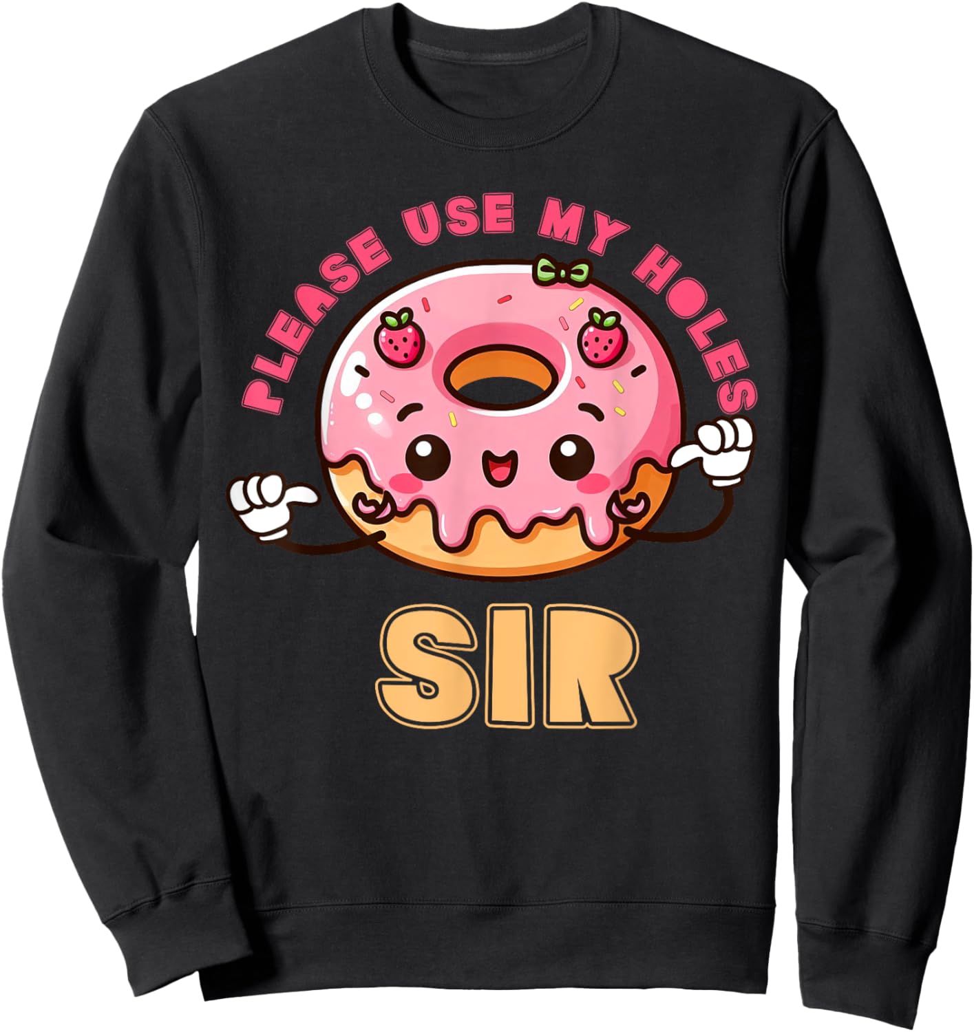 Please Use My Holes Sir Inappropriate Funny Donut Embarrass Sweatshirt - Sweatshirt | Black