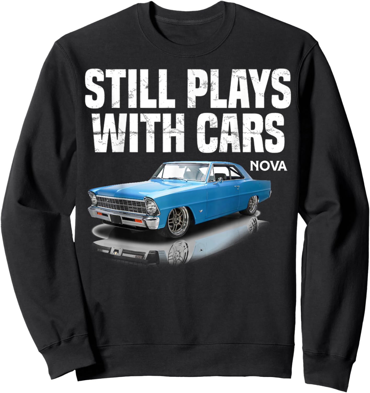 Still plays with cars nova 1967 1969 1972 blue Muscle Car Sweatshirt - Sweatshirt | Black