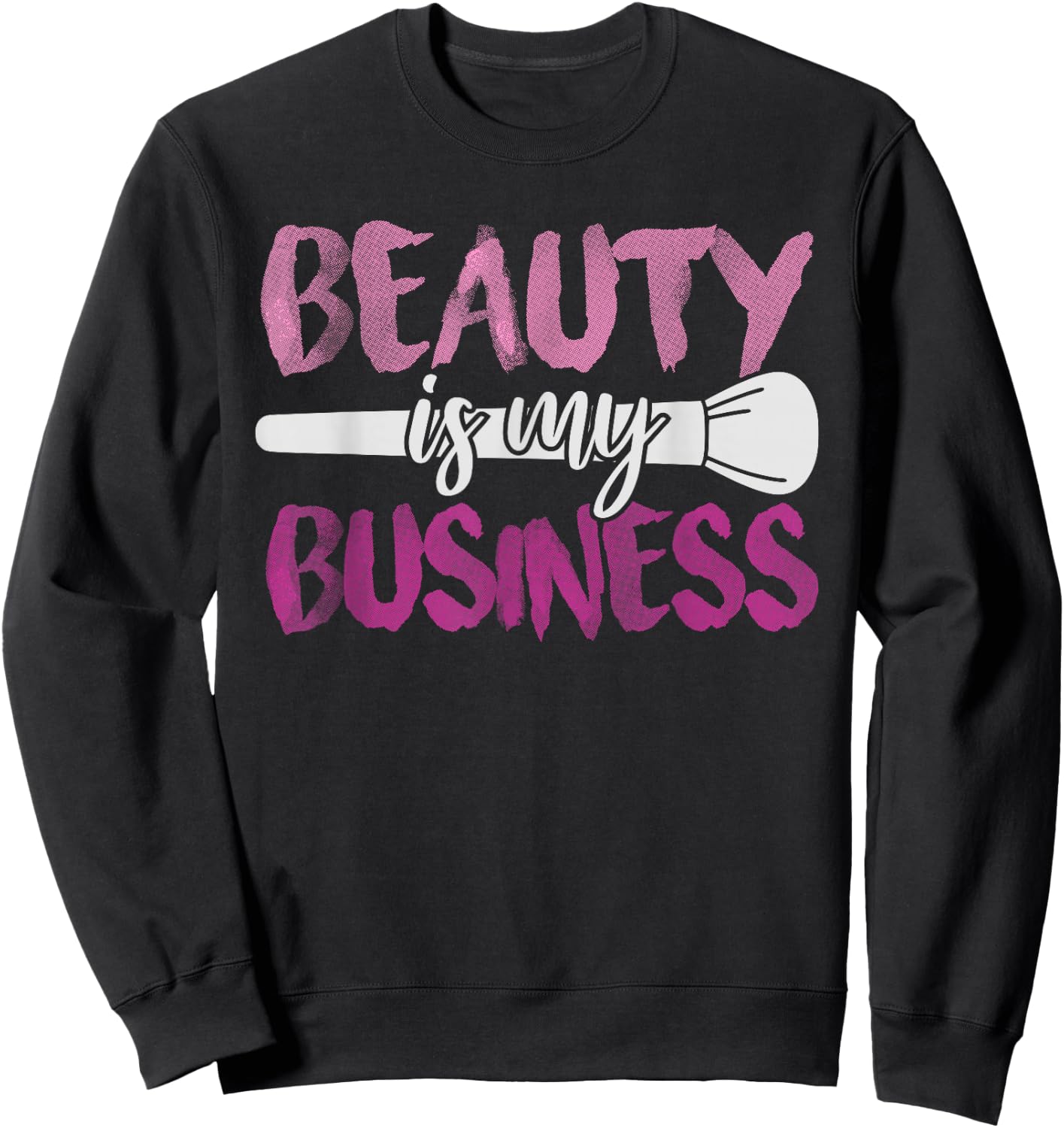 Beauty Is My Business Makeup Artist Gift Sweatshirt - Sweatshirt | Black