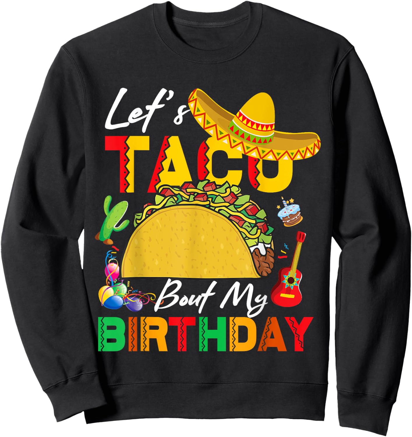 Let's Taco bout My Birthday Cinco De Mayo Tacos Sweatshirt - Sweatshirt | Black