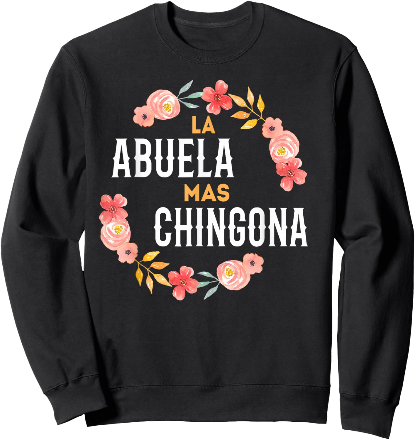 La Abuela Mas Chingona Spanish Grandma Floral Arch Sweatshirt - Sweatshirt | Black