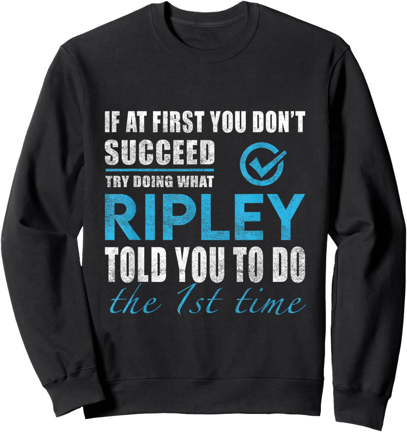 Ripley Name - Try What Ripley Told You To Do Sweatshirt - Sweatshirt | Black