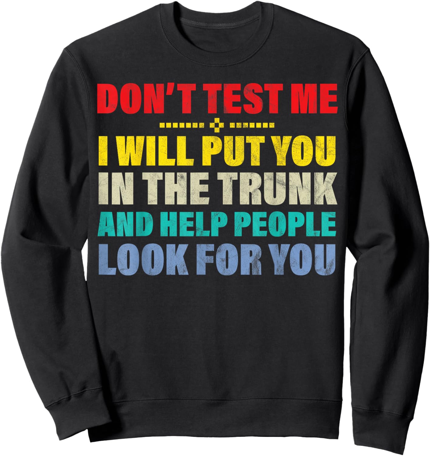Don't test me I will put you in the trunk and funny Sweatshirt - Sweatshirt | Black