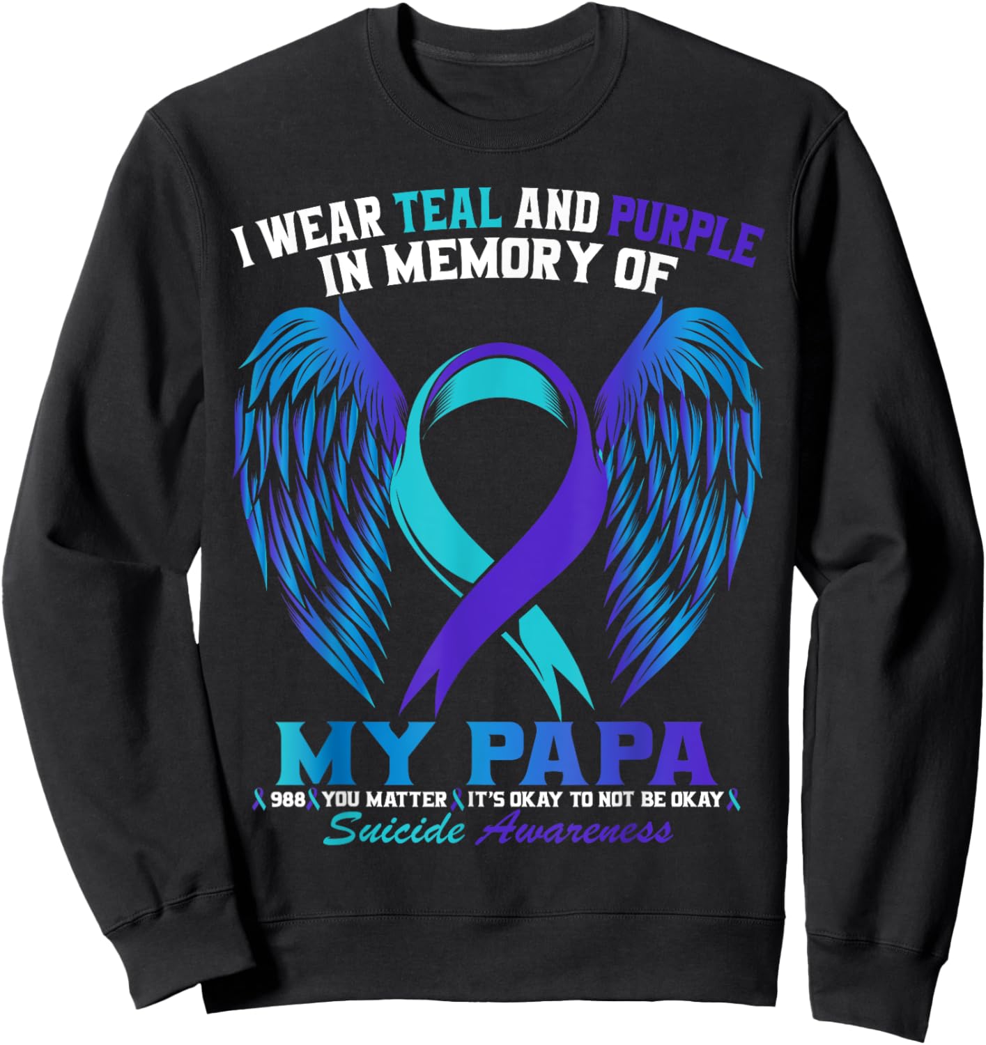 I Wear Teal and Purple For My Papa Suicide Awareness Shirt Sweatshirt - Sweatshirt | Black