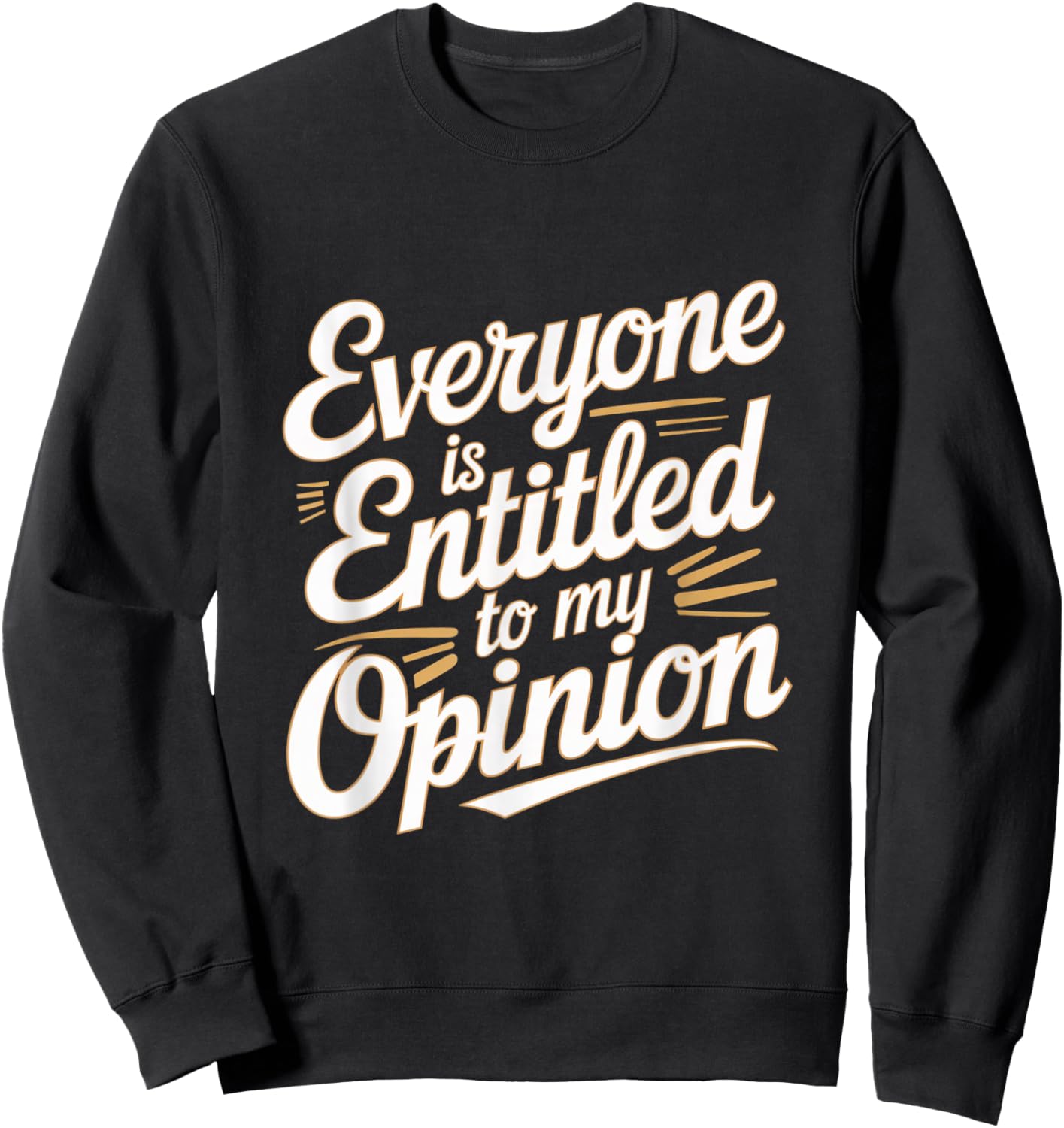 Funny Witty Jokes Everyone Is Entitled To My Opinion Meaning Sweatshirt - Sweatshirt | Black