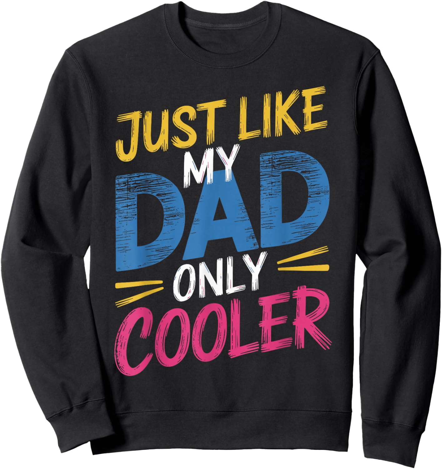 Just Like My Dad Only Cooler Stylish Dad Sweatshirt - Sweatshirt | Black