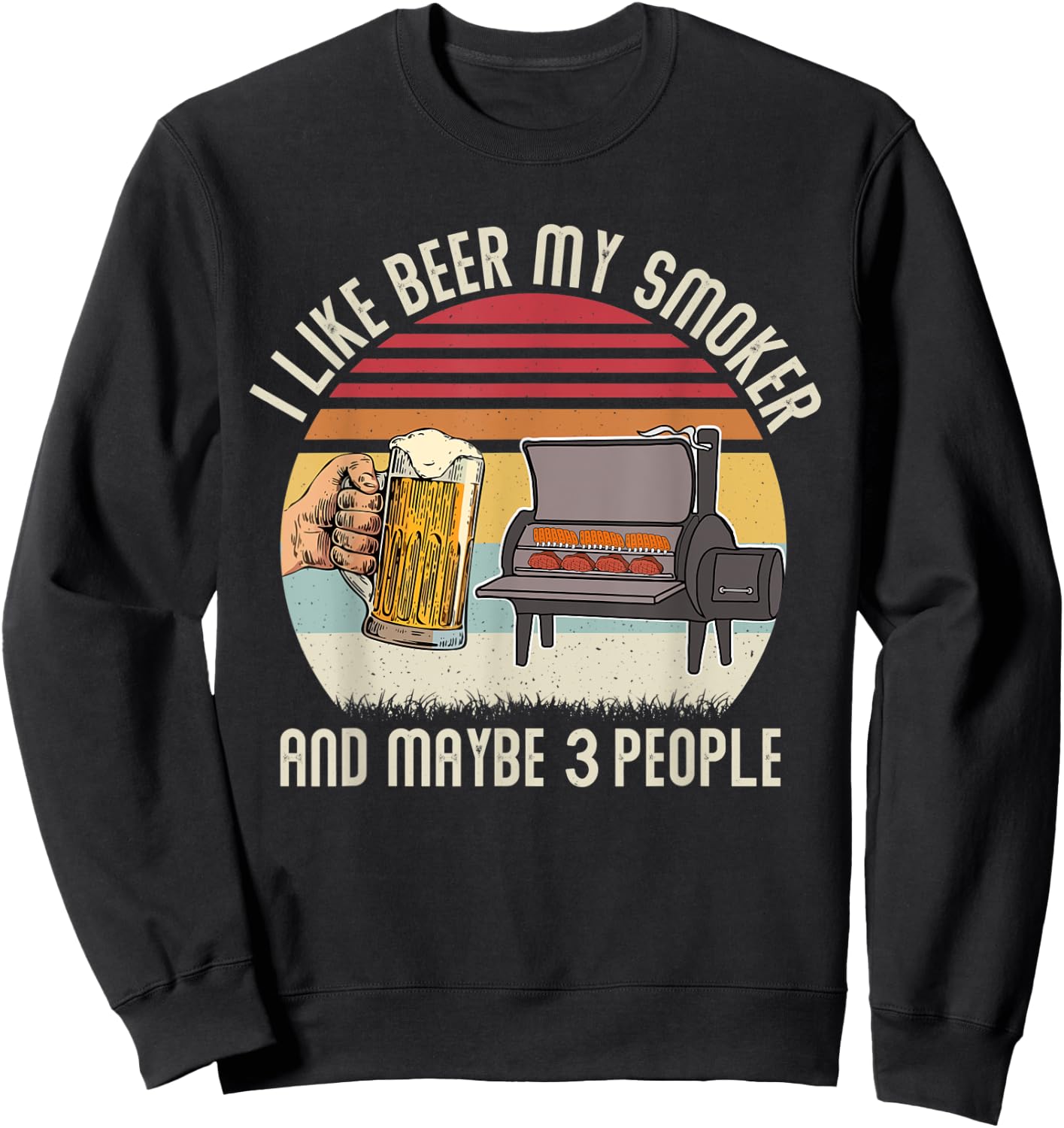 Funny i Like Beer My Smoker And Maybe 3 People Vintage Retro Sweatshirt - Sweatshirt | Black