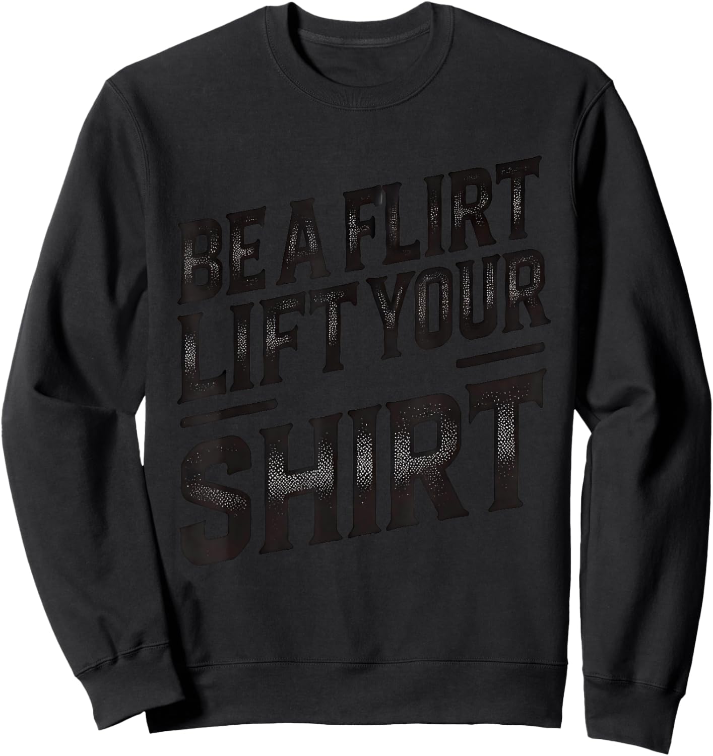 Be a Flirt Lift Your Shirt Swinger Lifestyle Naughty Humor Sweatshirt - Sweatshirt | Black