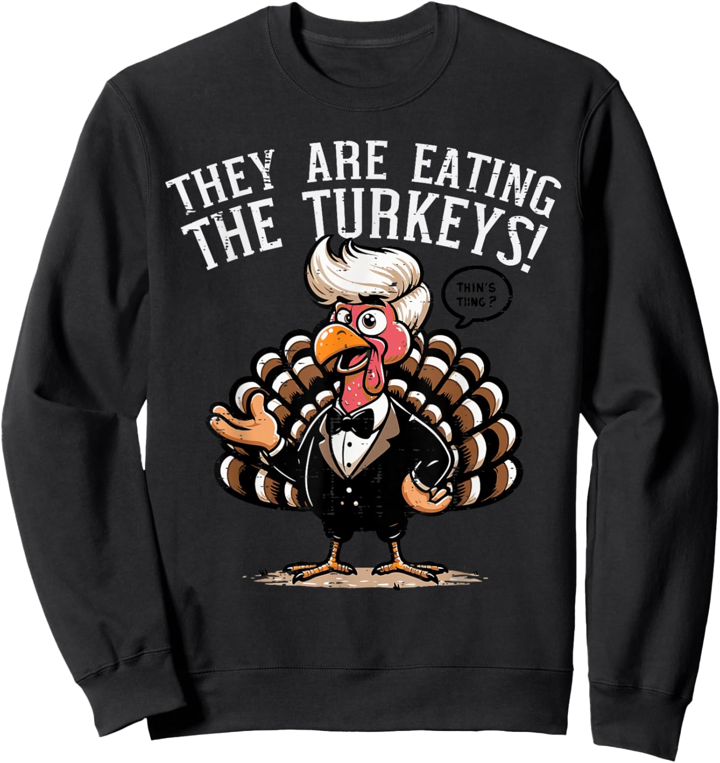 They are Eating Turkeys Funny Thanksgiving Humor Women Men Sweatshirt - Sweatshirt | Black