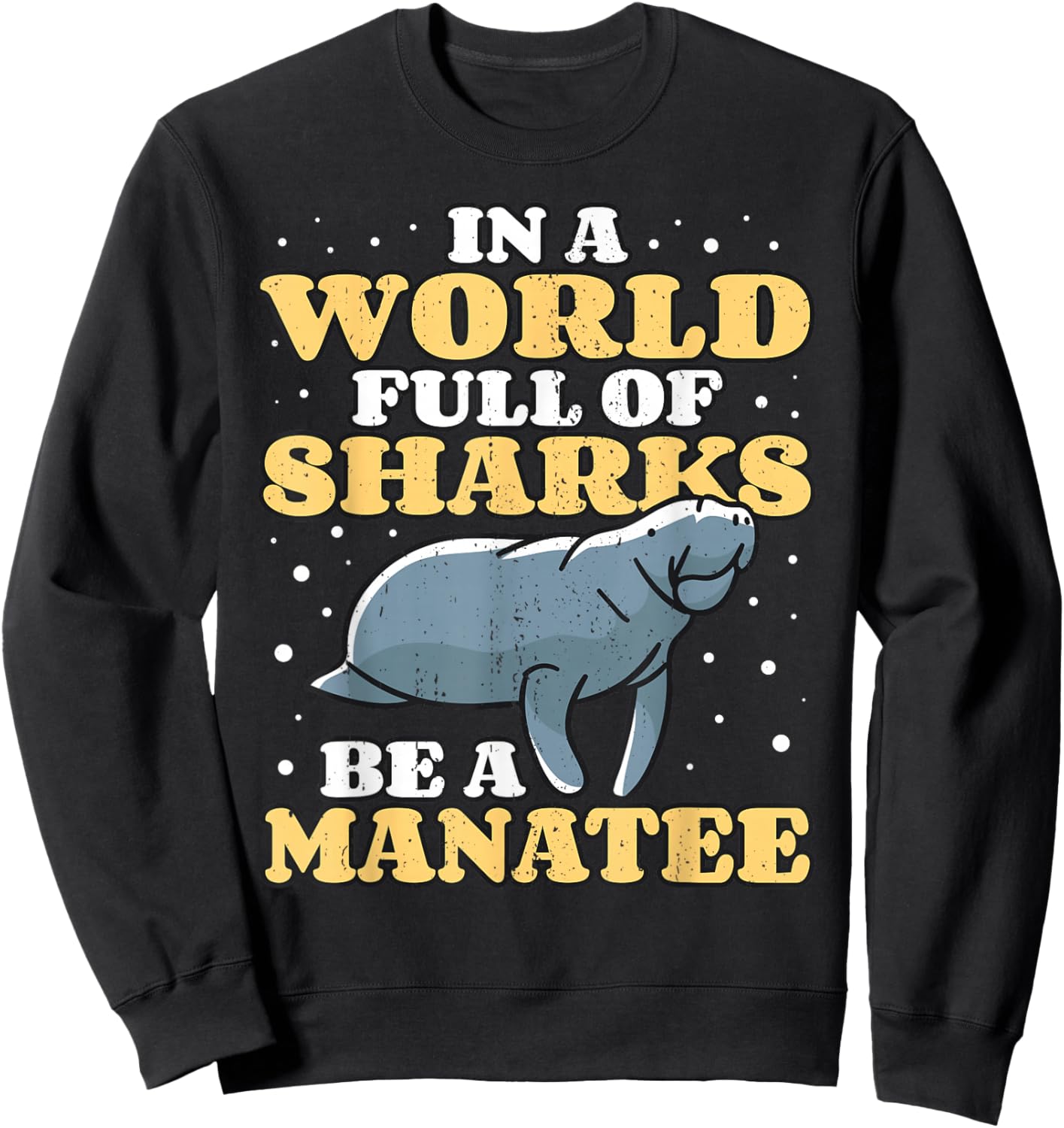 Positive Saying Manatees I World Of Sharks I Be A Manatee Sweatshirt - Sweatshirt | Black