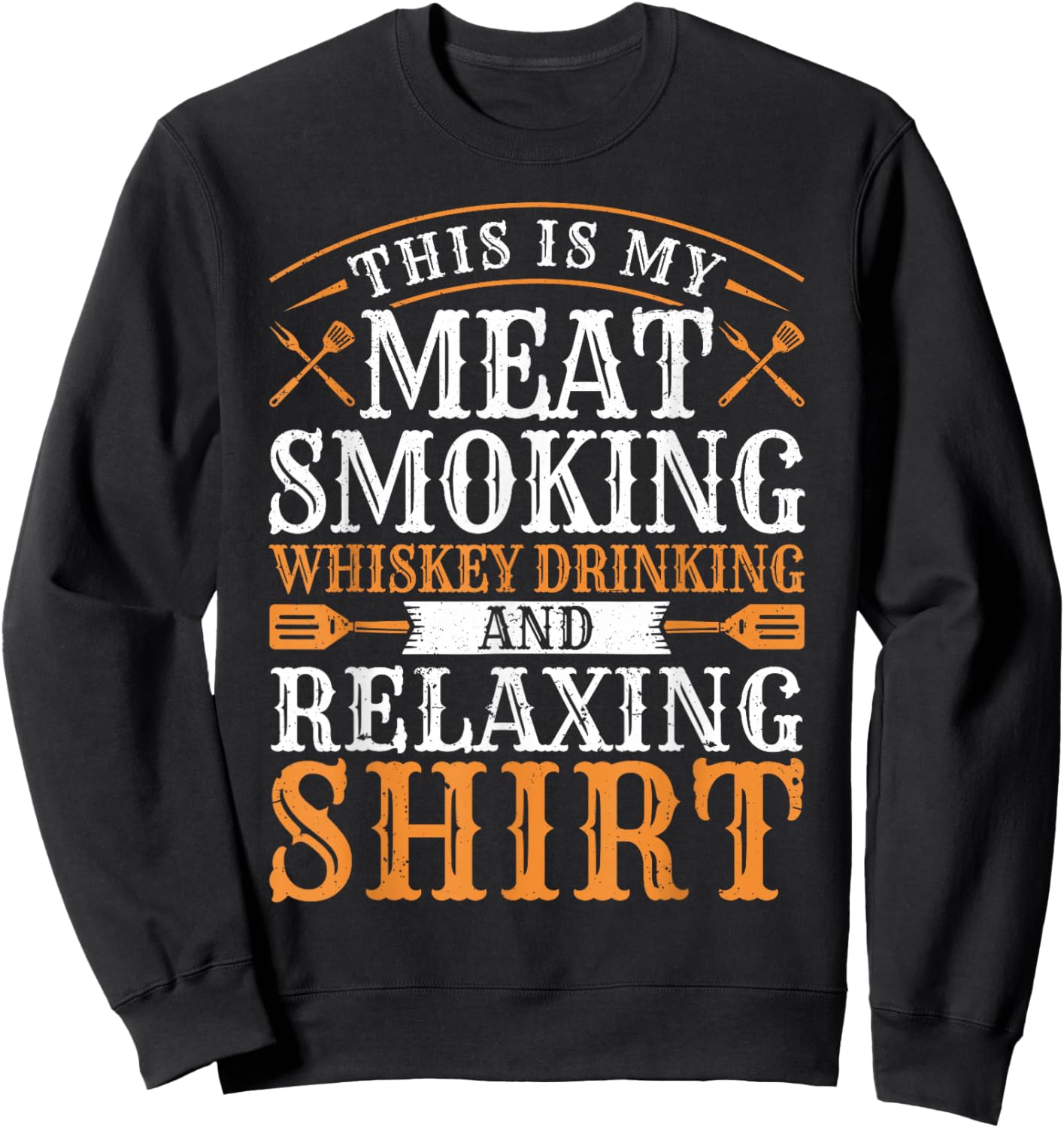 This is my Meat Smoking Whiskey Drinking Relaxing Sweatshirt - Sweatshirt | Black