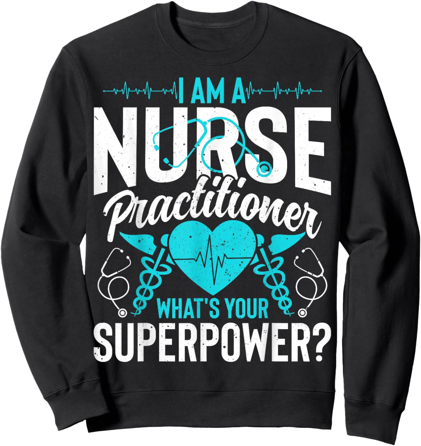 I'm a Nurse Practitioner What's Your Superpower - NP Nursing Sweatshirt - Sweatshirt | Black