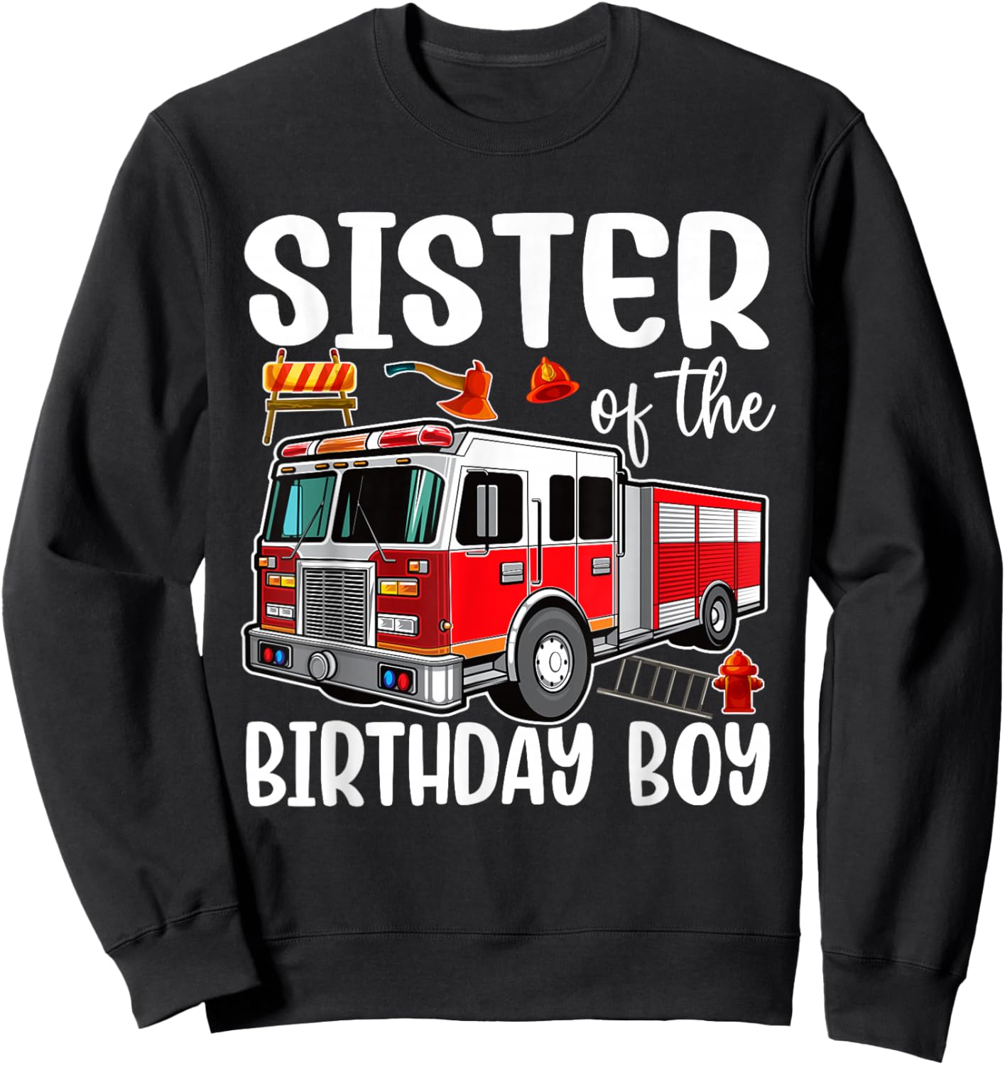 Sister of the Birthday Boy Fire Truck Firefighter Bday Party Sweatshirt - Sweatshirt | Black