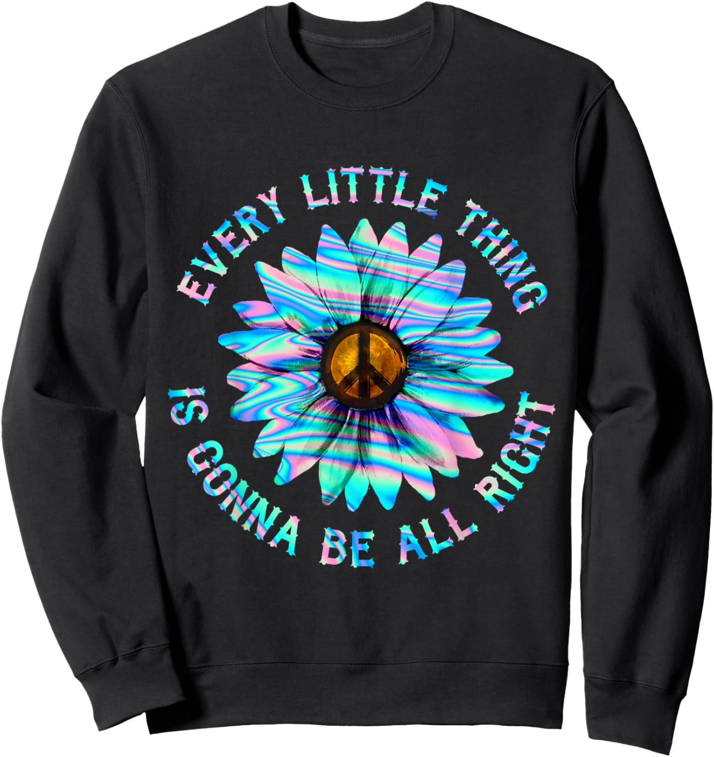 Every Little Thing Is Gonna Be Alright Hippie Flower Sweatshirt - Sweatshirt | Black