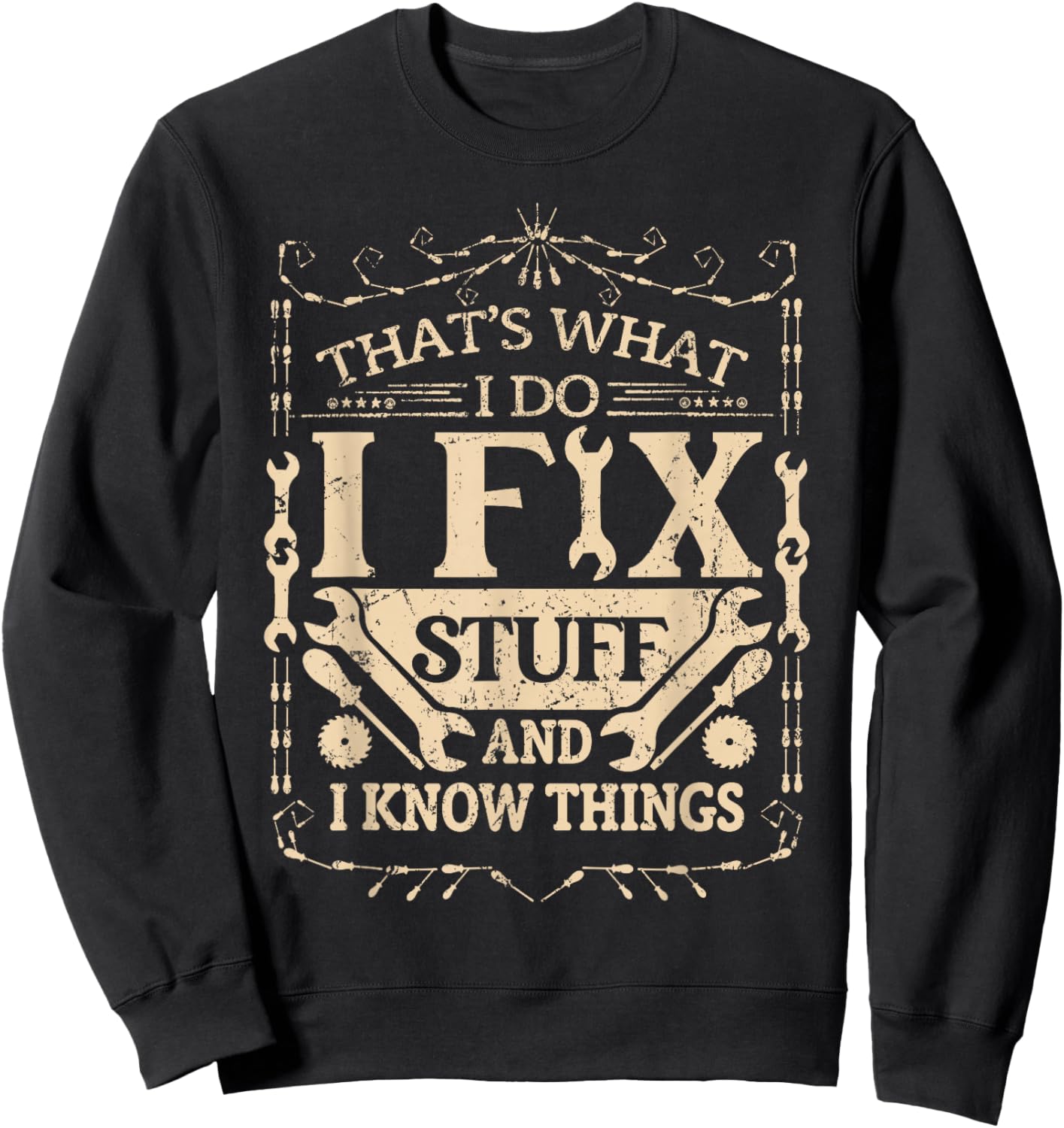 That's What I Do I Fix Stuff And Know Things Funny Dad Jokes Sweatshirt - Sweatshirt | Black