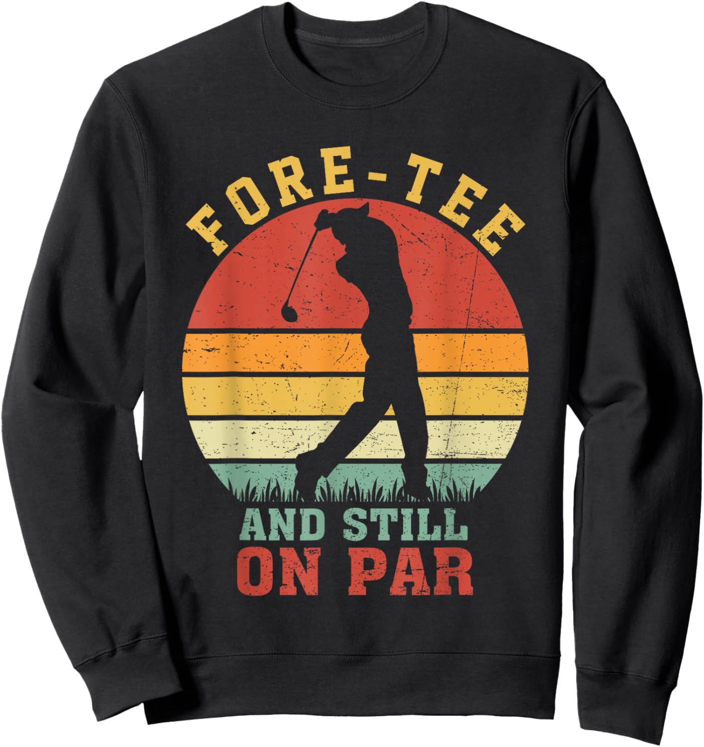 Fore- Still On Par 40th Birthday Golf Player Golfer Retro Sweatshirt - Sweatshirt | Black
