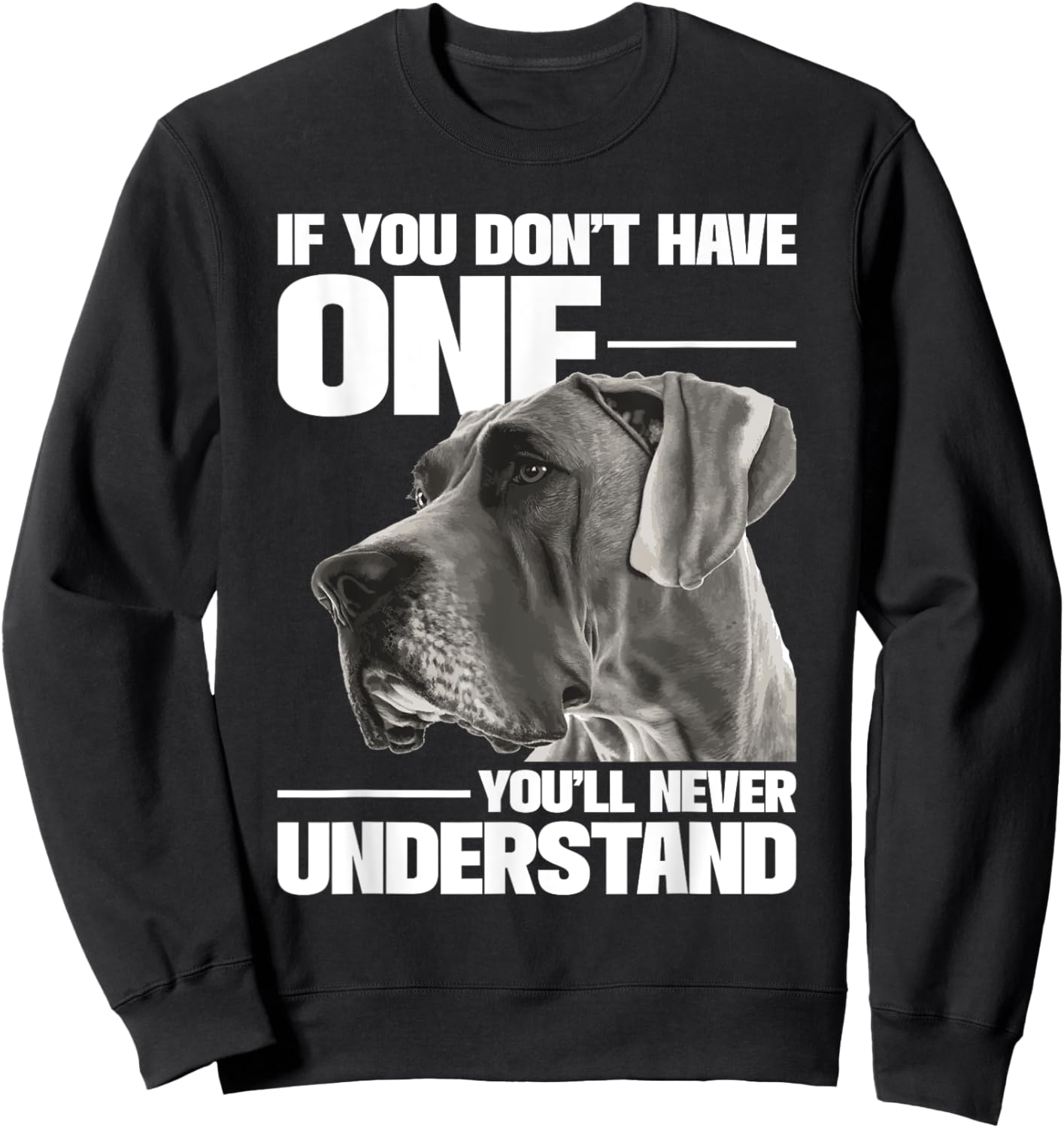 If You Don't Have One You'll Never Understand - Great Dane Sweatshirt - Sweatshirt | Black