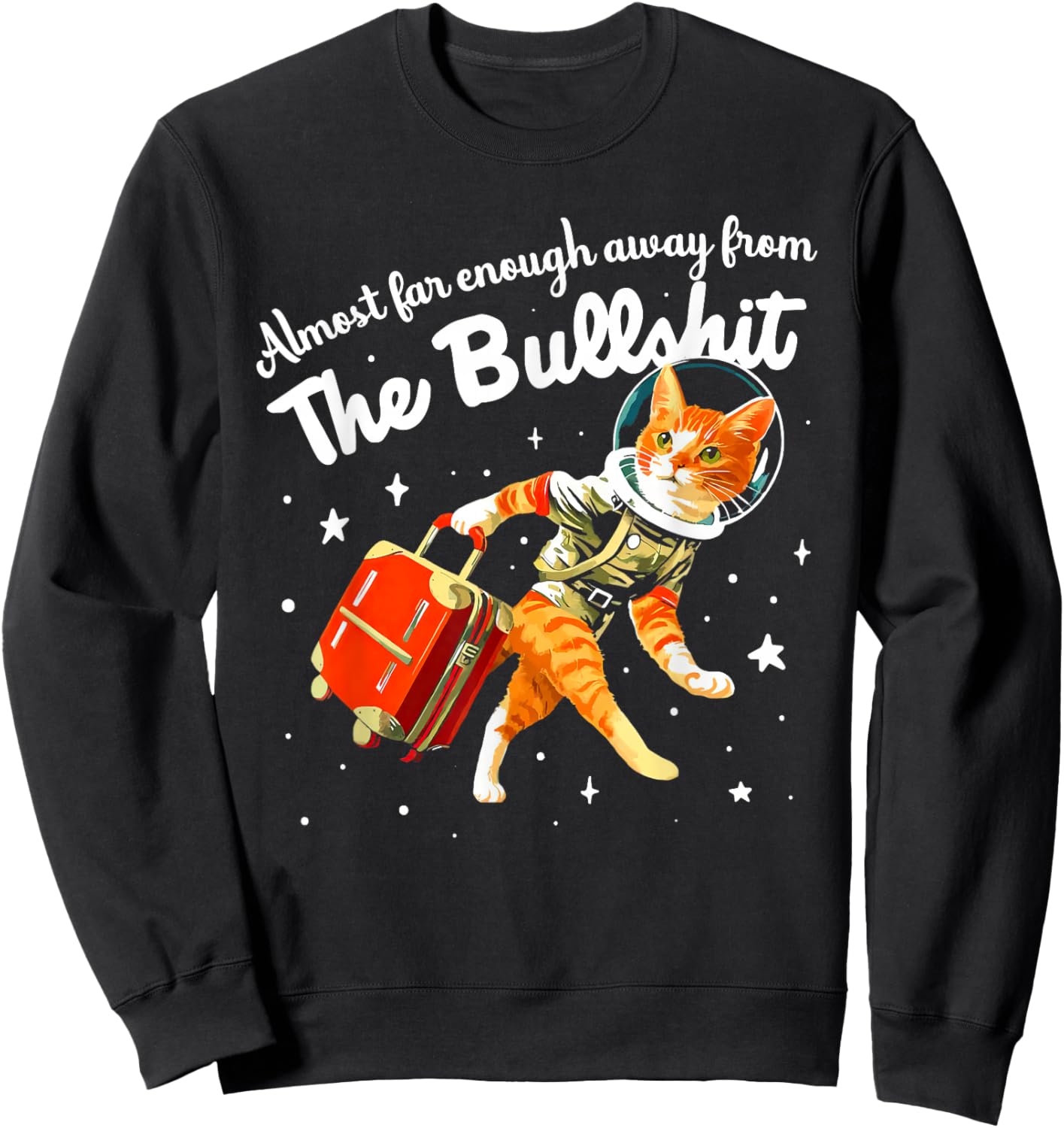Funny Almost Far Enough Away From The Bullshit Sweatshirt - Sweatshirt | Black